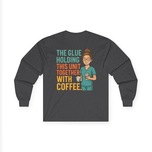 “The Glue Holding This Unit Together – CNA” – Sarcastic CNA Long Sleeve