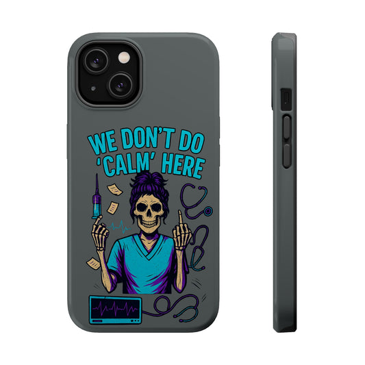 “We Don’t Do ‘Calm’ Here” - Funny Healthcare Phone Case