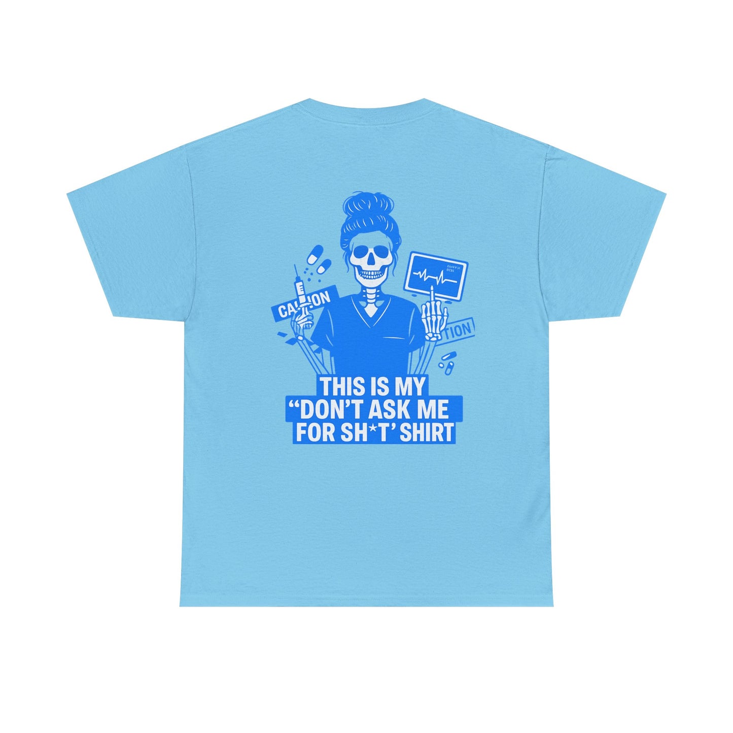 “This Is My ‘Don’t Ask Me for Sh*t’ Shirt” – Funny Nurse Tee