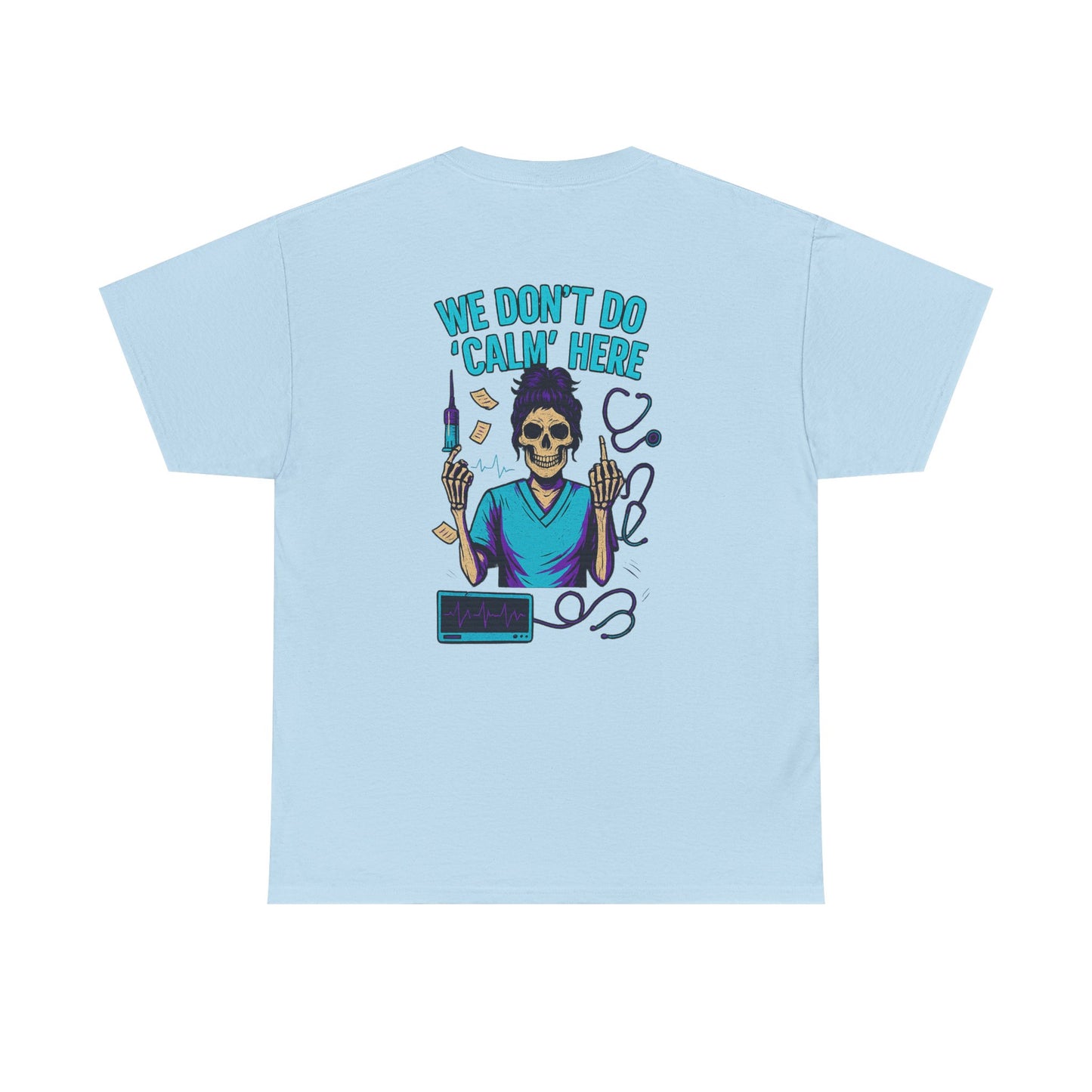 “We Don’t Do ‘Calm’ Here” - Funny Healthcare Tee