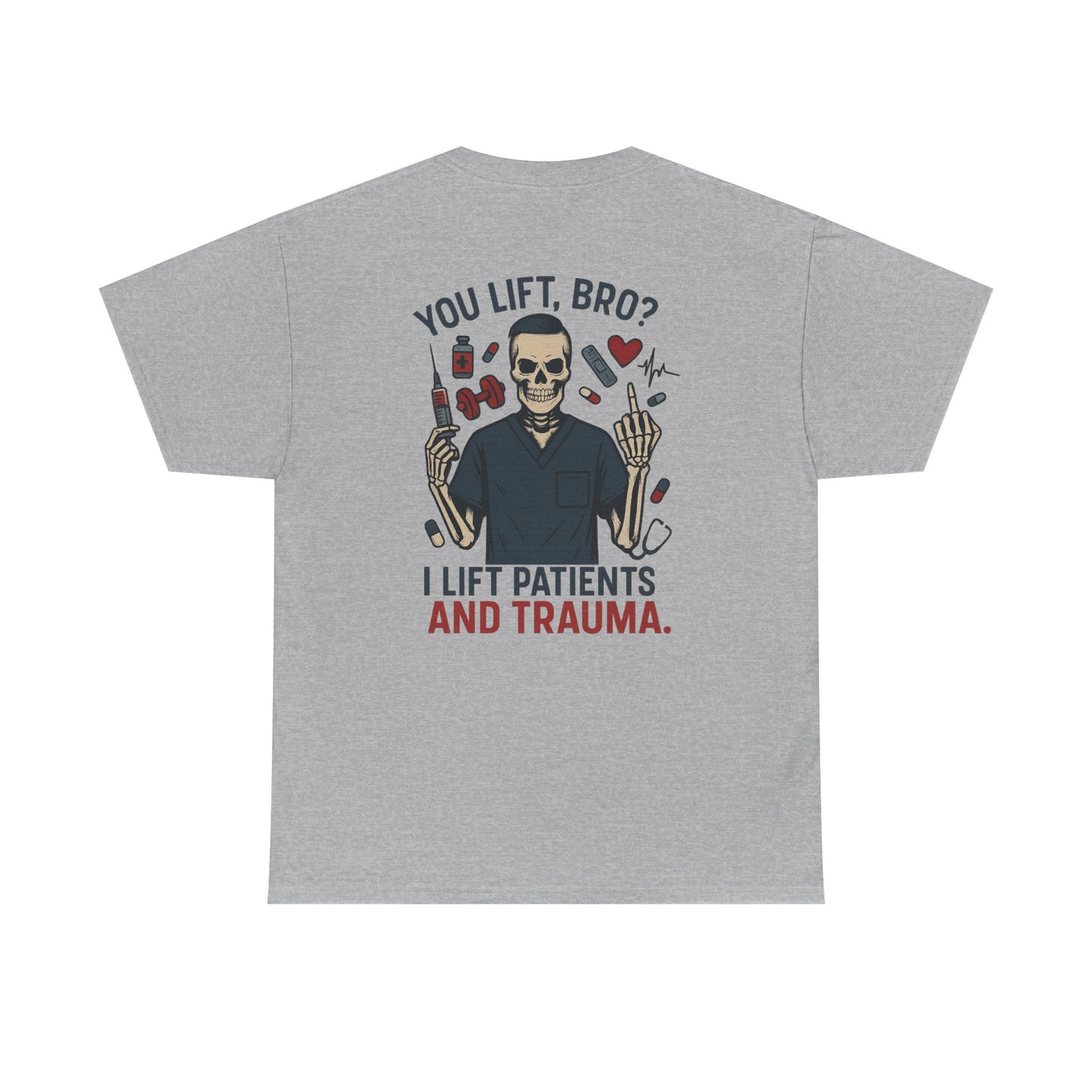 “You Lift, Bro? I Lift Patients and Trauma.” – Men’s Nurse T-Shirt
