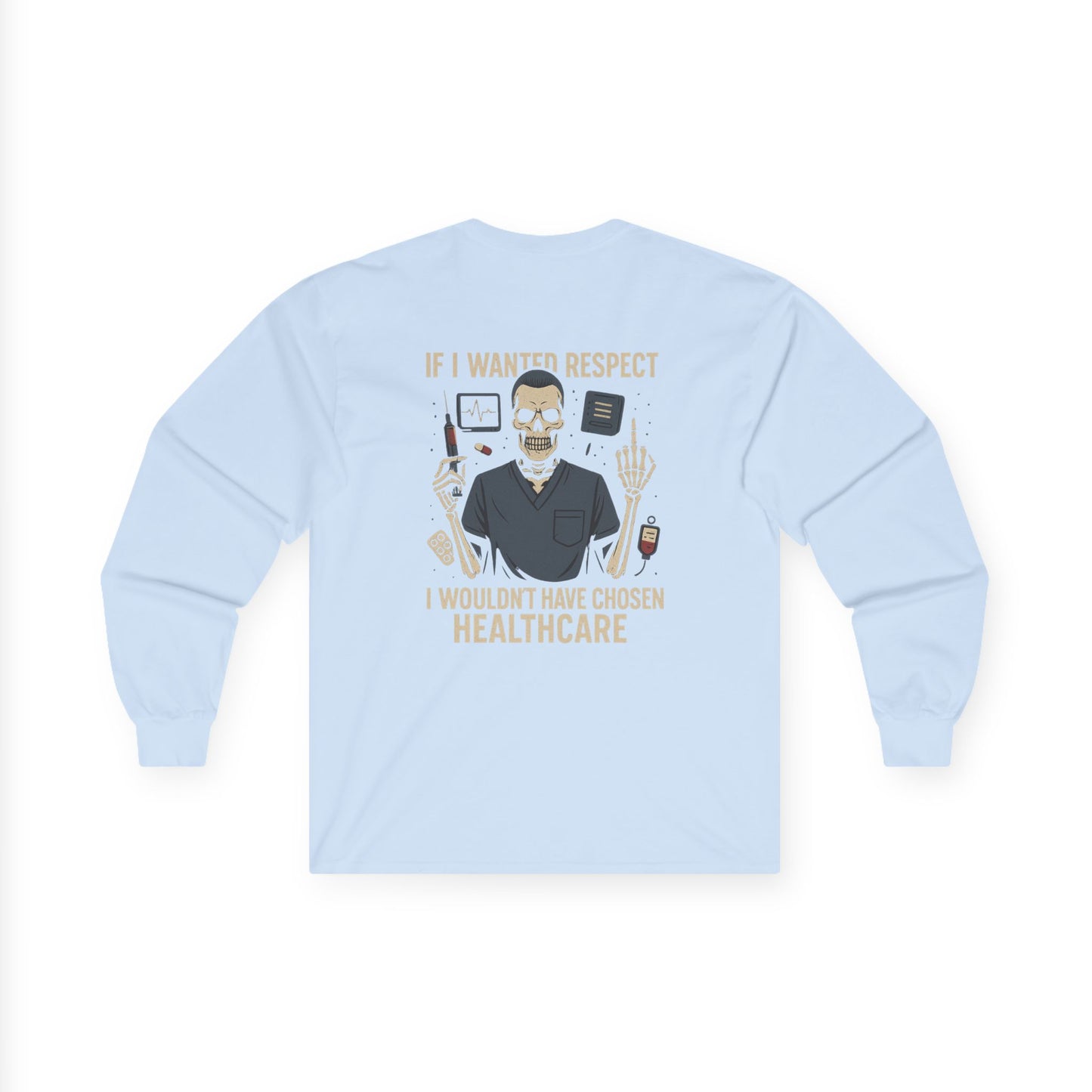 “If I Wanted Respect, I Wouldn’t Have Chosen Healthcare” – Men’s Long Sleeve