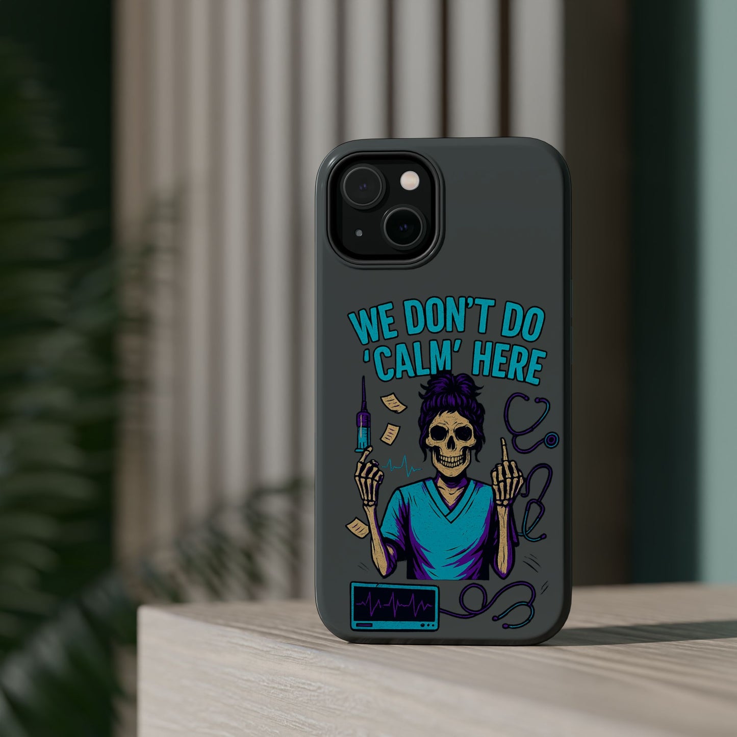 “We Don’t Do ‘Calm’ Here” - Funny Healthcare Phone Case