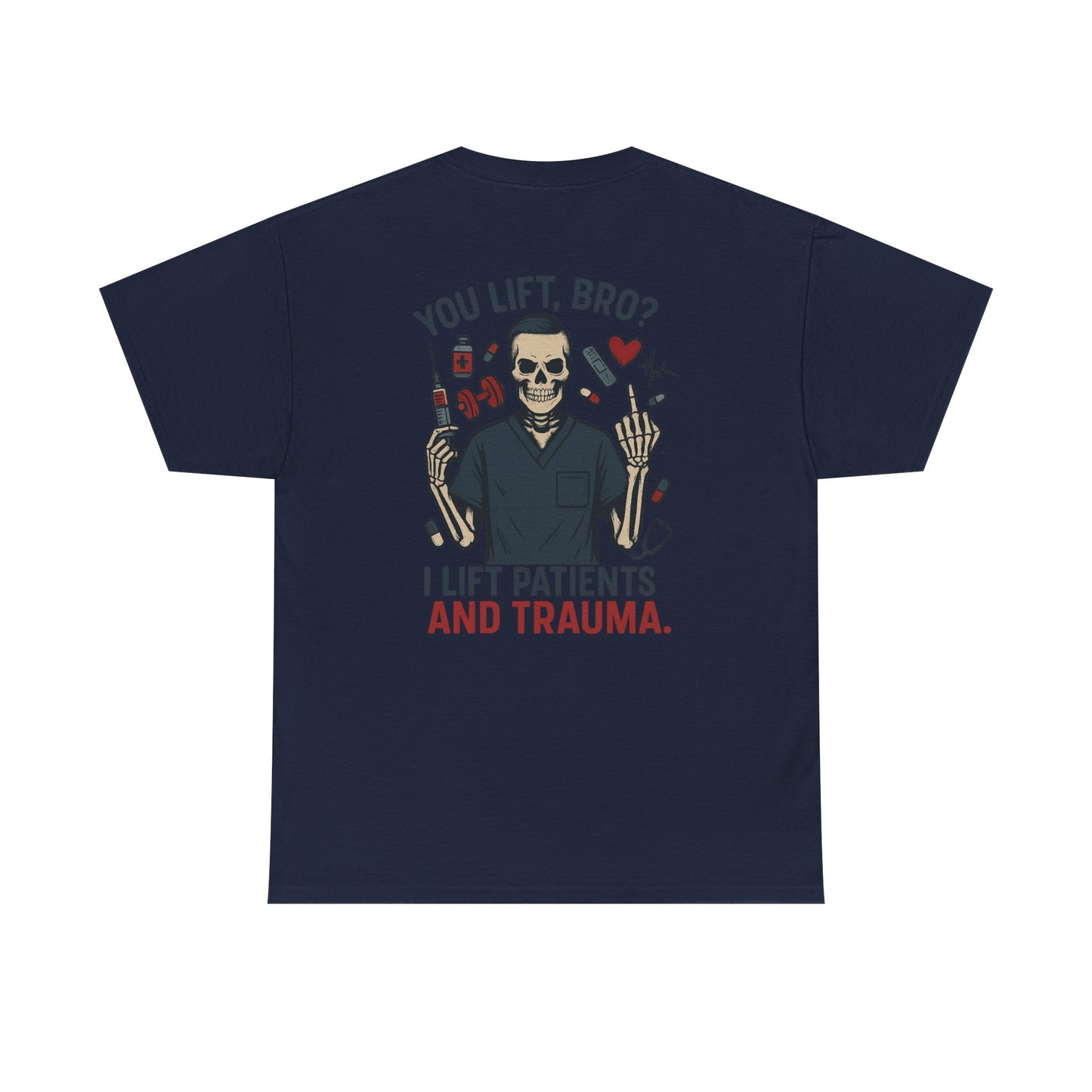 “You Lift, Bro? I Lift Patients and Trauma.” – Men’s Nurse T-Shirt