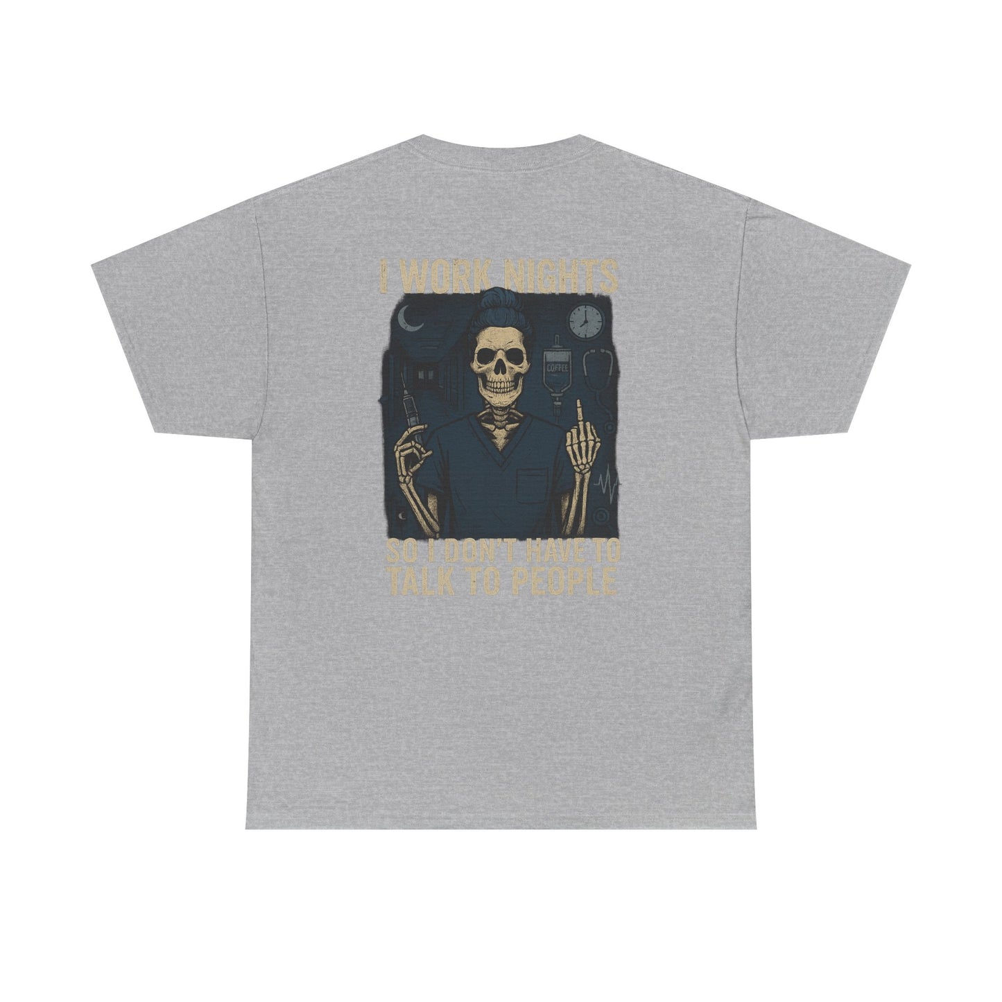 “I Work Nights So I Don’t Have to Talk to People” – Funny Nurse T-Shirt