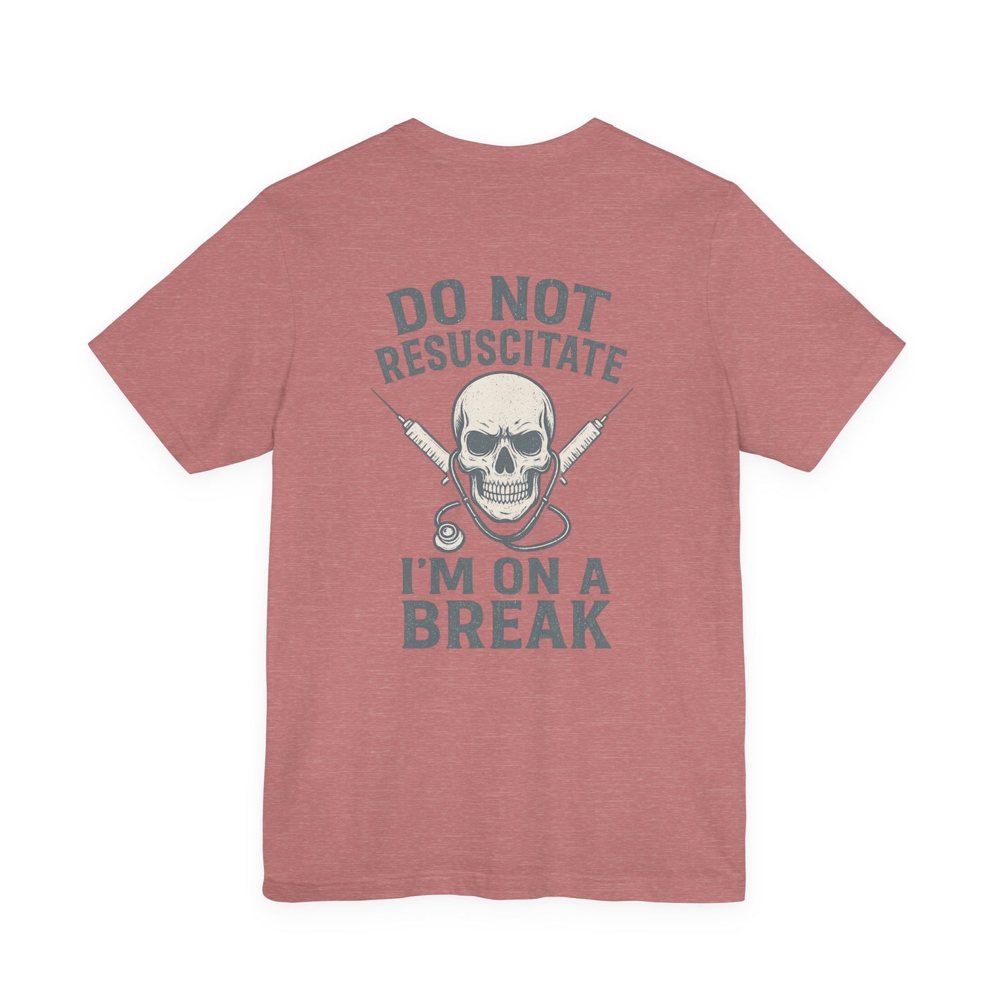 “Do Not Resuscitate. I’m on a Break.” – Funny Nurse Tee