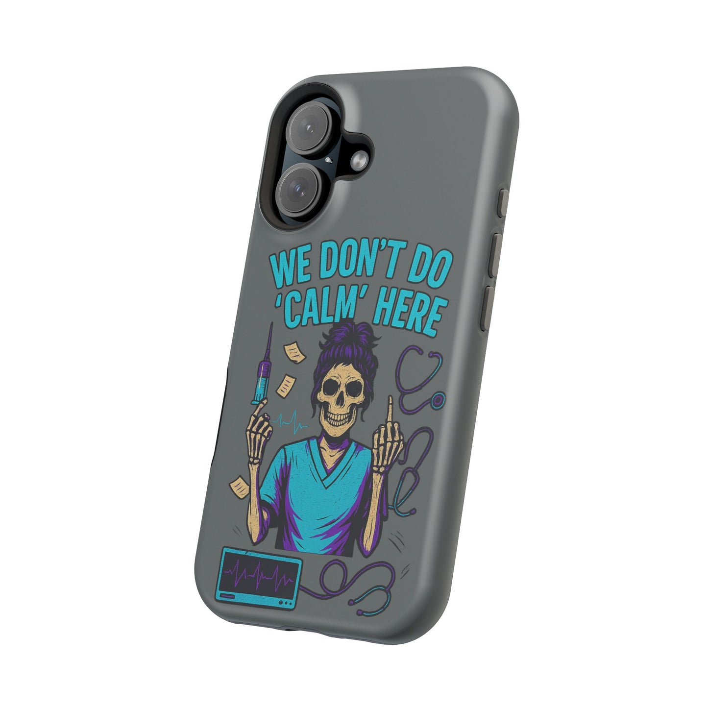“We Don’t Do ‘Calm’ Here” - Funny Healthcare Phone Case