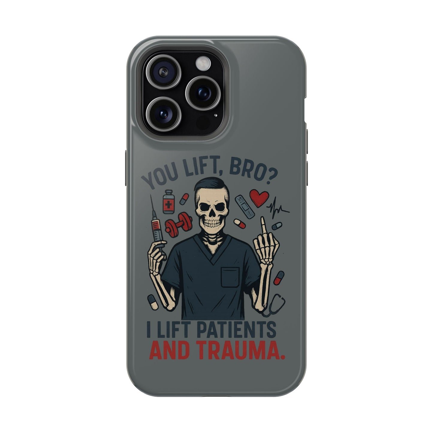 “You Lift, Bro? I Lift Patients and Trauma.” – Men’s Nurse Phone Case