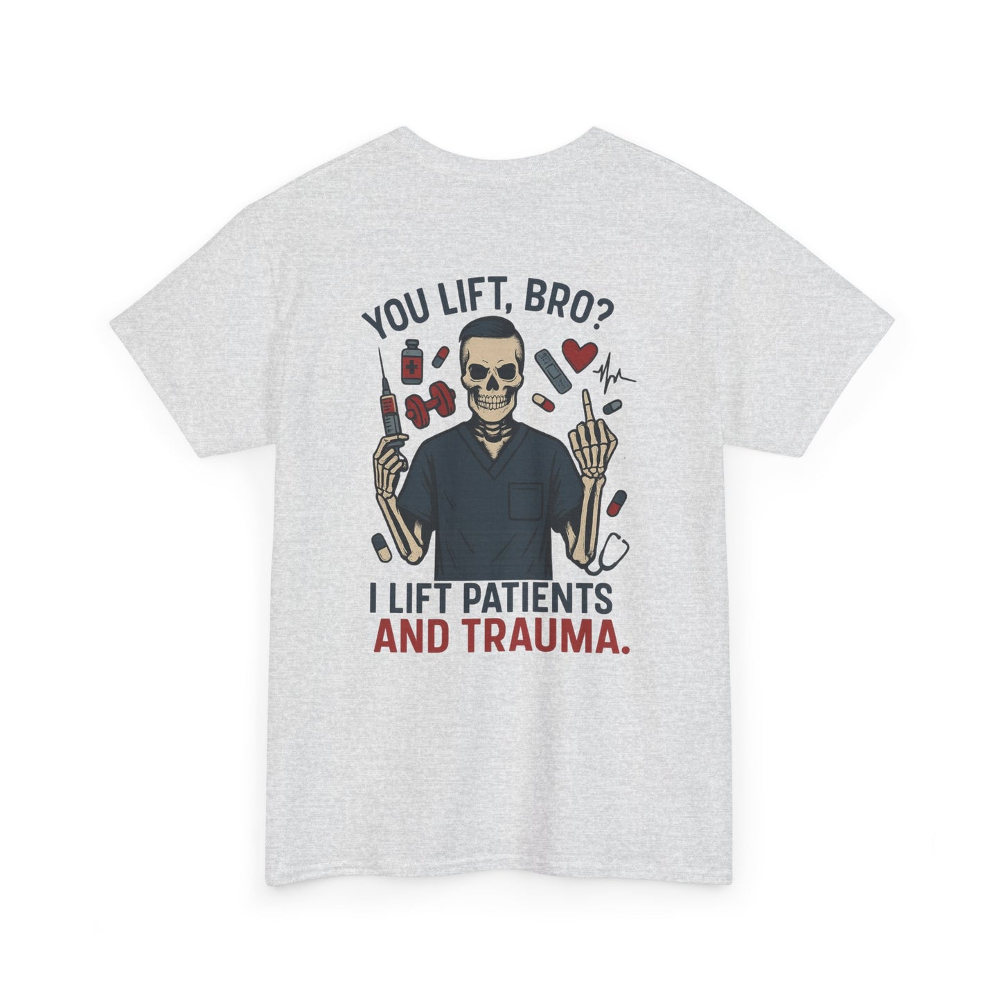 “You Lift, Bro? I Lift Patients and Trauma.” – Men’s Nurse T-Shirt