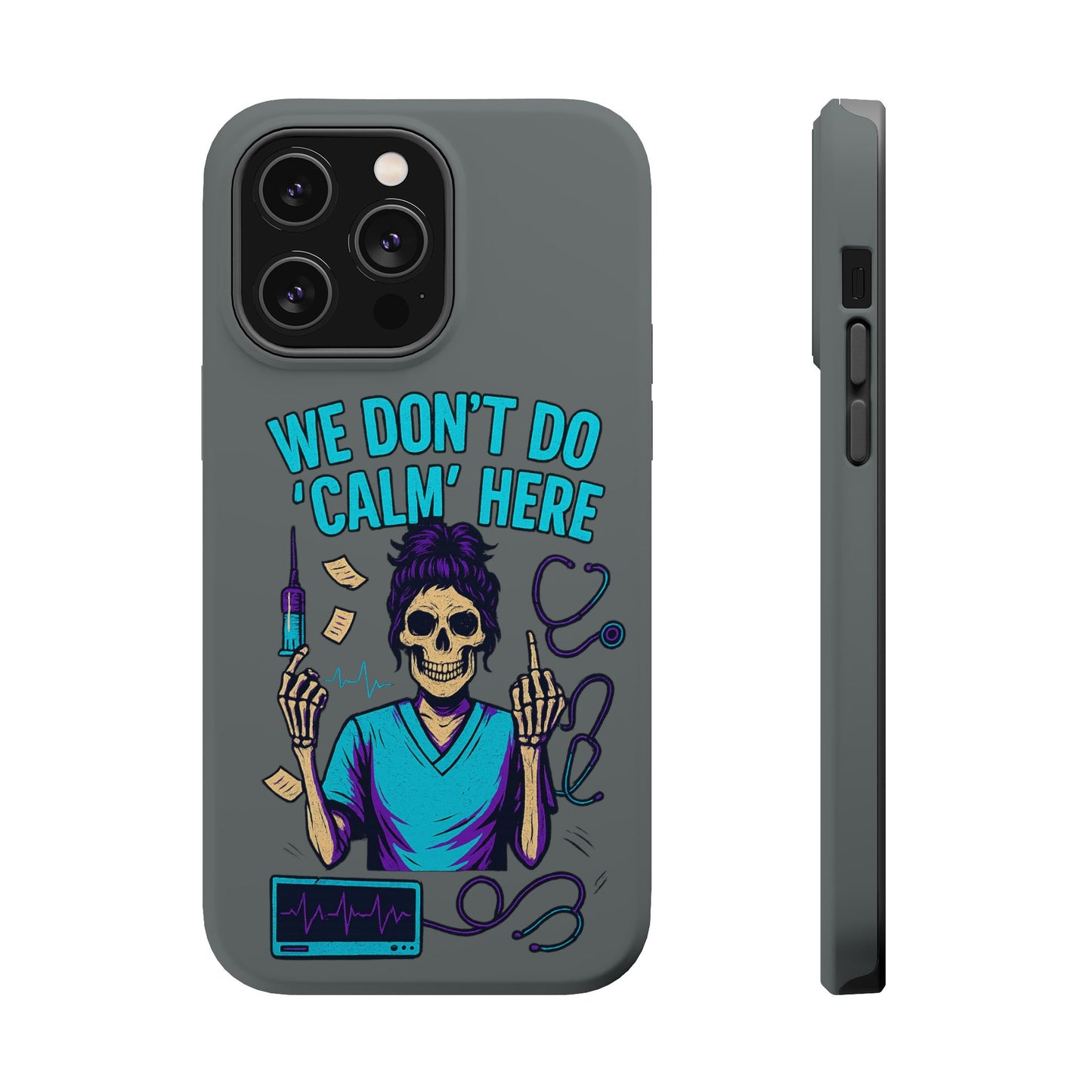 “We Don’t Do ‘Calm’ Here” - Funny Healthcare Phone Case