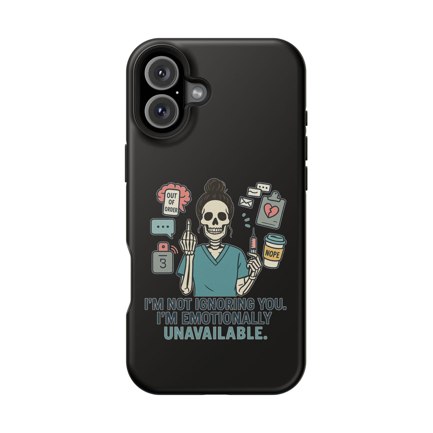 “I’m Not Ignoring You. I’m Emotionally Unavailable.” – Sarcastic Nurse Phone Case