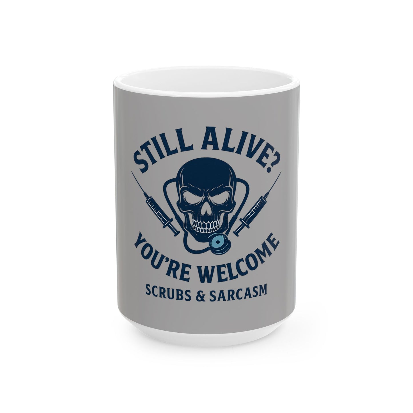 “Still Alive? You’re Welcome.” – Nurse Life Mug