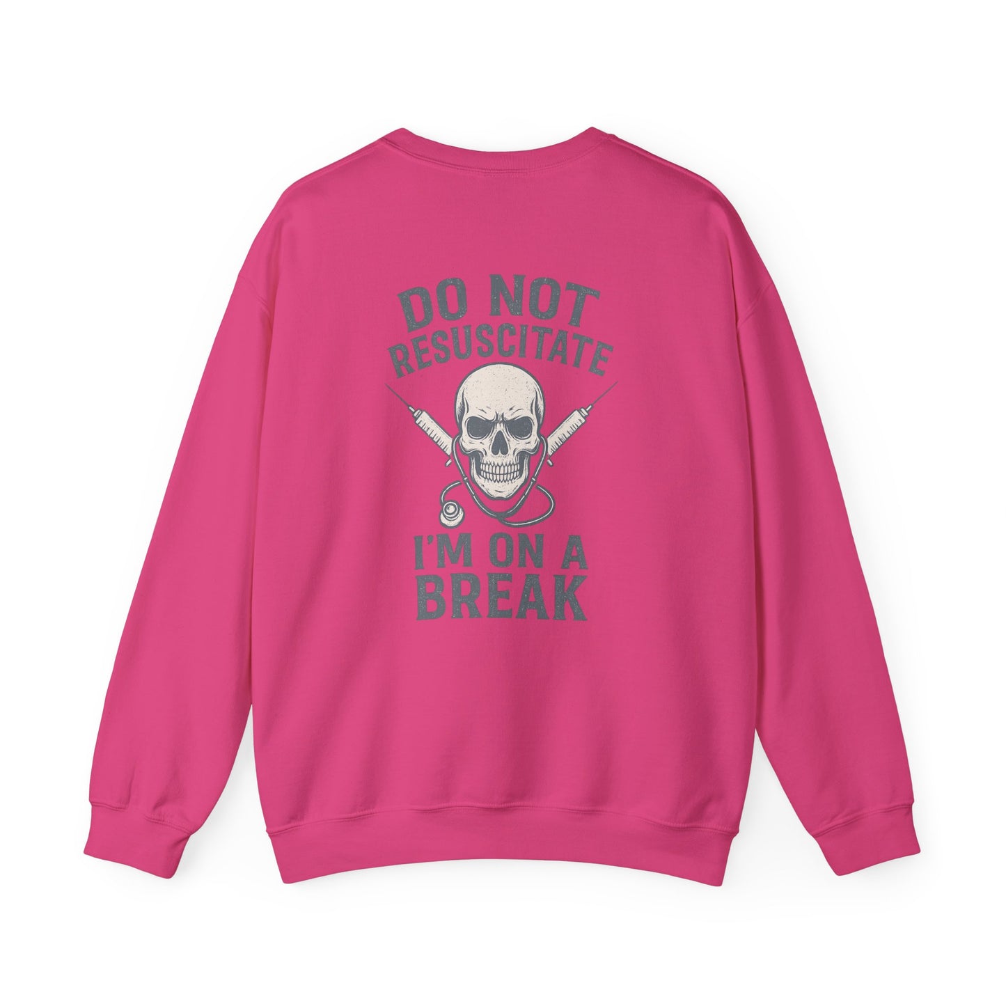 “Do Not Resuscitate. I’m on a Break.” – Burnout Nurse Sweatshirt
