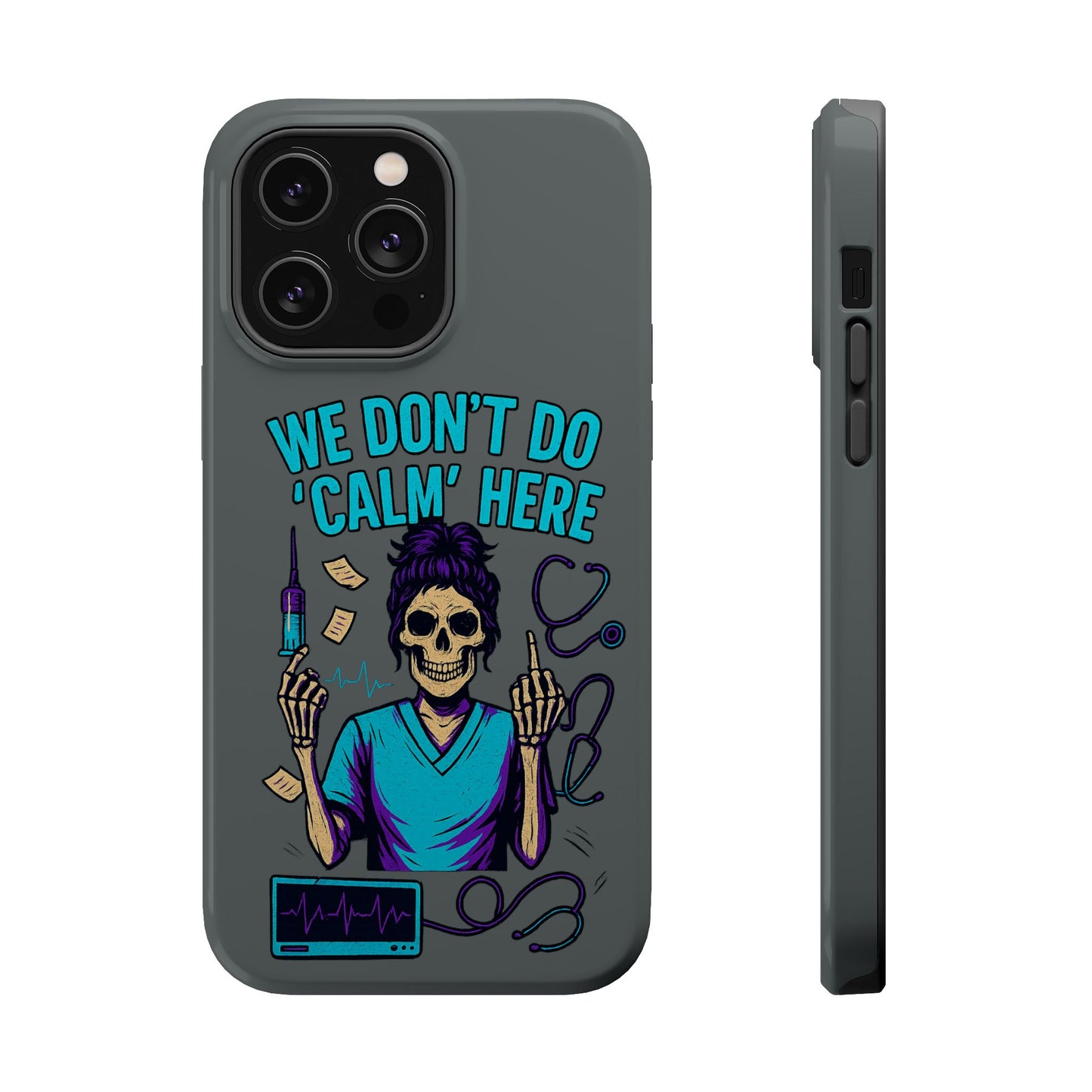 “We Don’t Do ‘Calm’ Here” - Funny Healthcare Phone Case