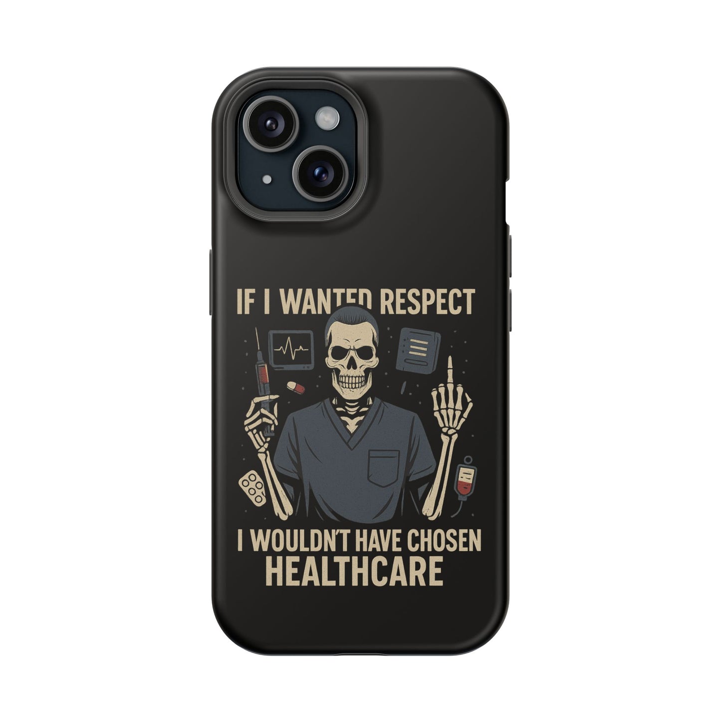 “If I Wanted Respect, I Wouldn’t Have Chosen Healthcare” – Men’s Nurse Phone Case