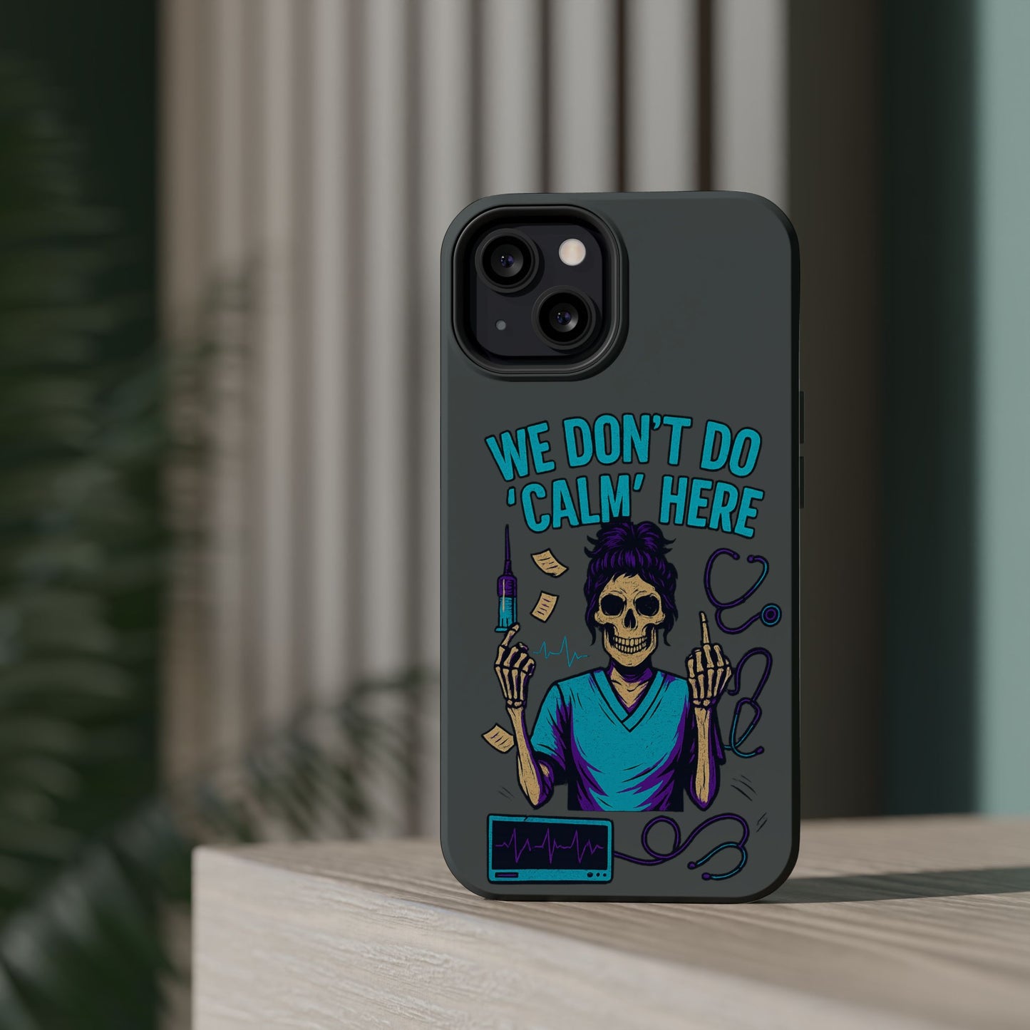“We Don’t Do ‘Calm’ Here” - Funny Healthcare Phone Case