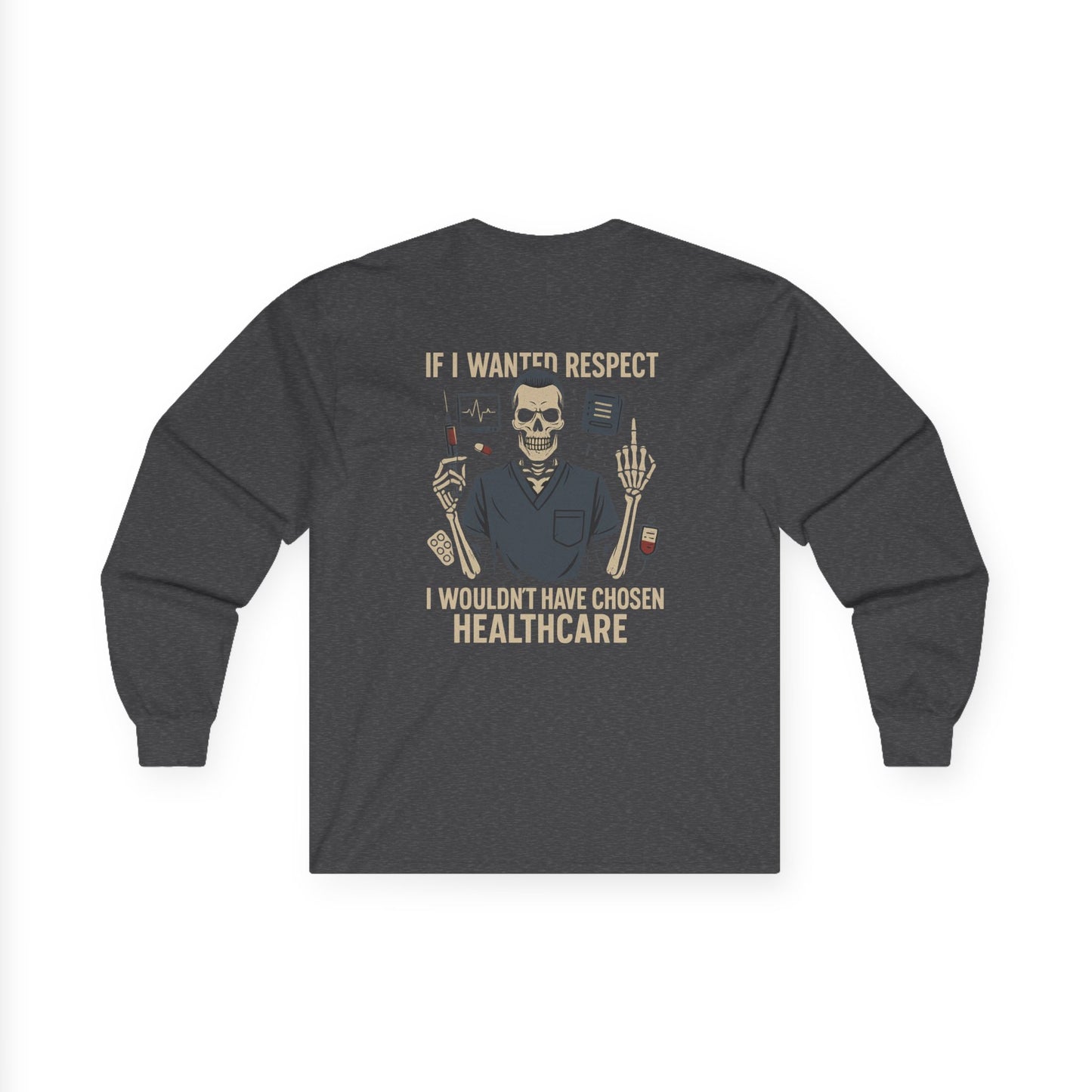 “If I Wanted Respect, I Wouldn’t Have Chosen Healthcare” – Men’s Long Sleeve