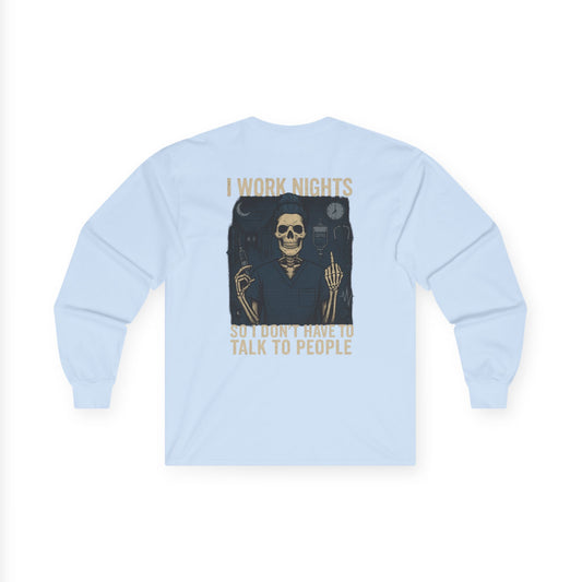“I Work Nights So I Don’t Have to Talk to People” – Sarcastic Long Sleeve