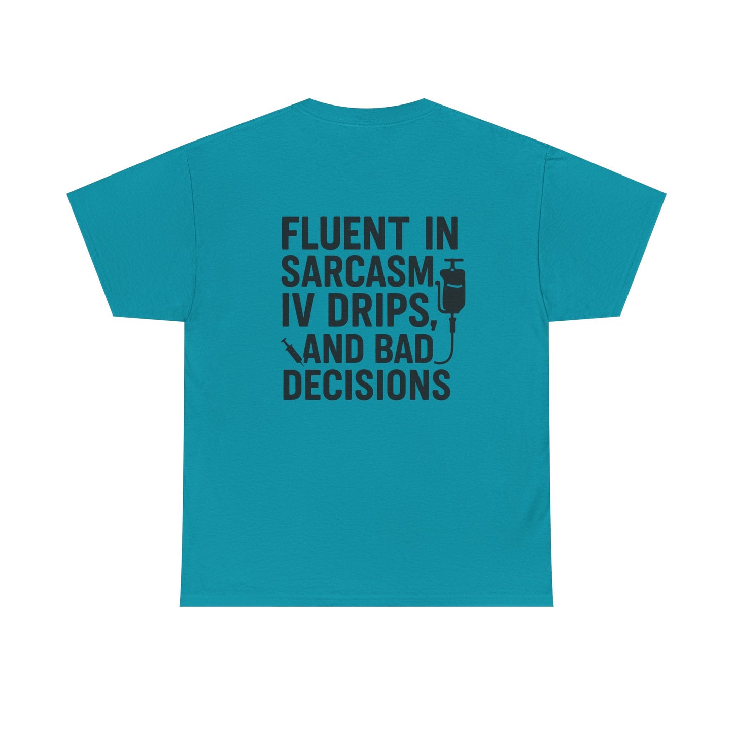 “Fluent in Sarcasm, IV Drips, and Bad Decisions” – Funny Nurse Tee