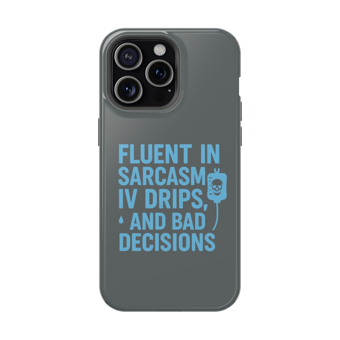 Sarcastic Phone Case - "Fluent in Sarcasm, IV Drips, and Bad Decisions", Funny Gift for Nurses, Medical Staff, Humor