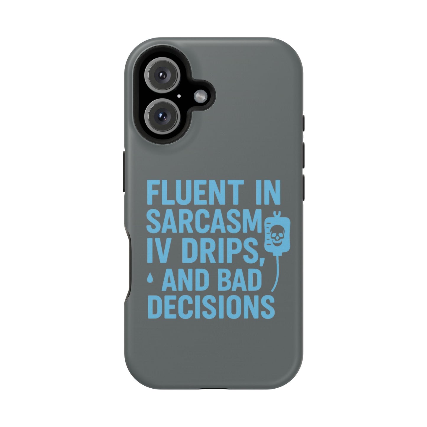 Sarcastic Phone Case - "Fluent in Sarcasm, IV Drips, and Bad Decisions", Funny Gift for Nurses, Medical Staff, Humor