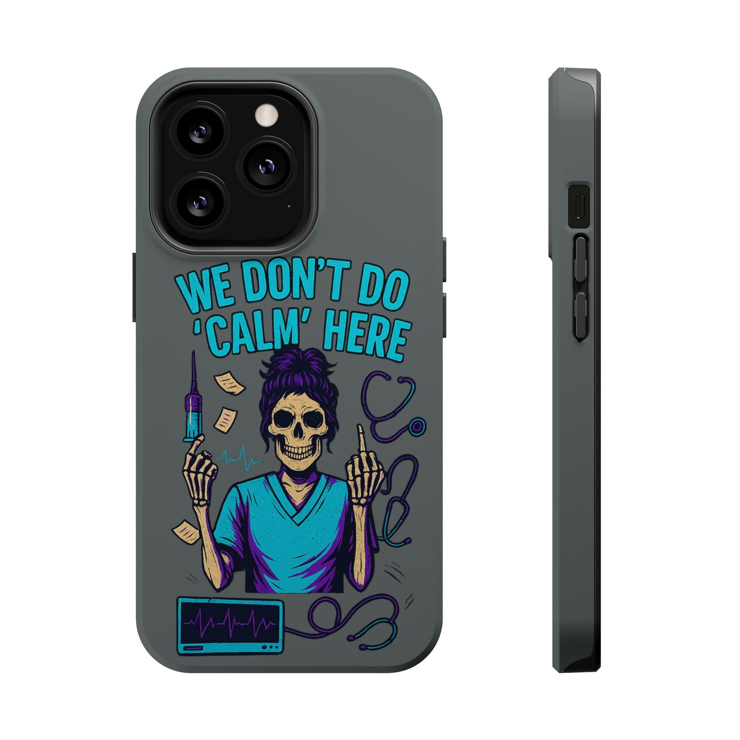 “We Don’t Do ‘Calm’ Here” - Funny Healthcare Phone Case