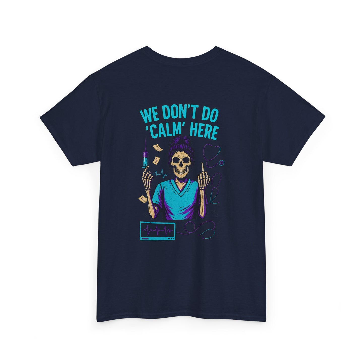 “We Don’t Do ‘Calm’ Here” - Funny Healthcare Tee