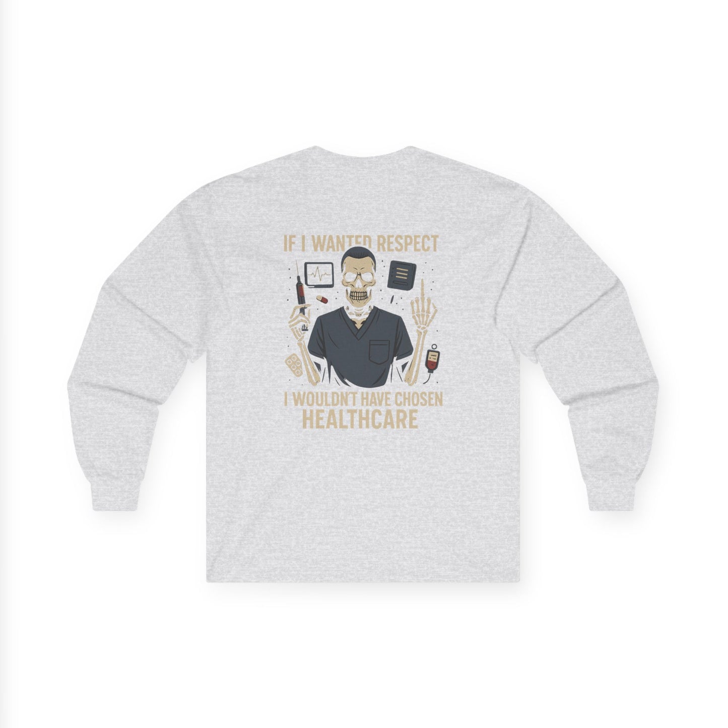 “If I Wanted Respect, I Wouldn’t Have Chosen Healthcare” – Men’s Long Sleeve