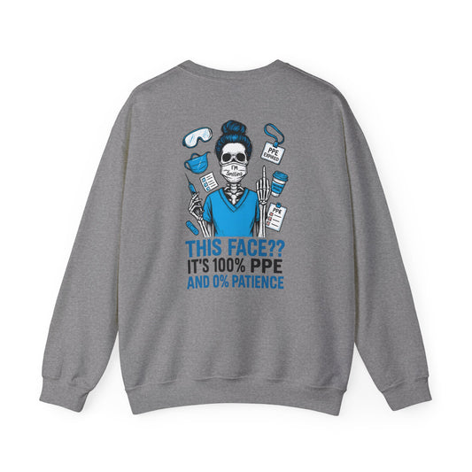 “This Face? It’s 100% PPE and 0% Patience.” – Unisex Nurse Sweatshirt