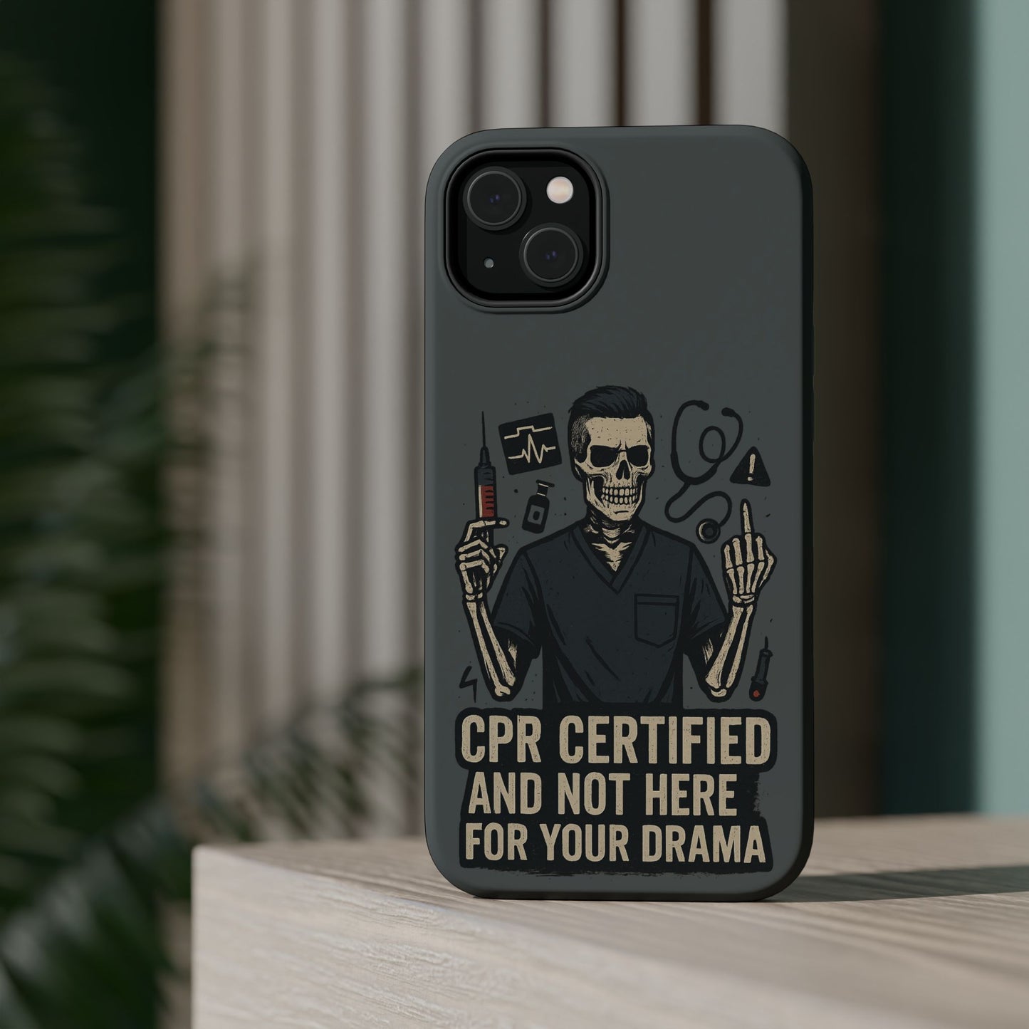 “CPR Certified and Not Here for Your Drama” – Men’s Nurse Phone Case