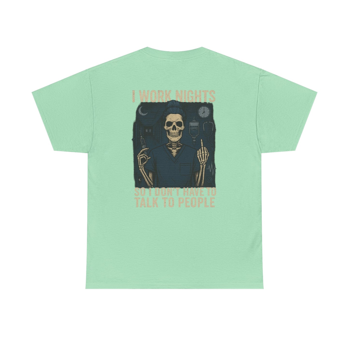 “I Work Nights So I Don’t Have to Talk to People” – Funny Nurse T-Shirt