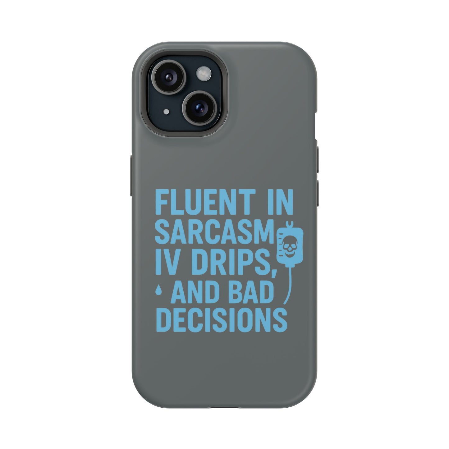 Sarcastic Phone Case - "Fluent in Sarcasm, IV Drips, and Bad Decisions", Funny Gift for Nurses, Medical Staff, Humor
