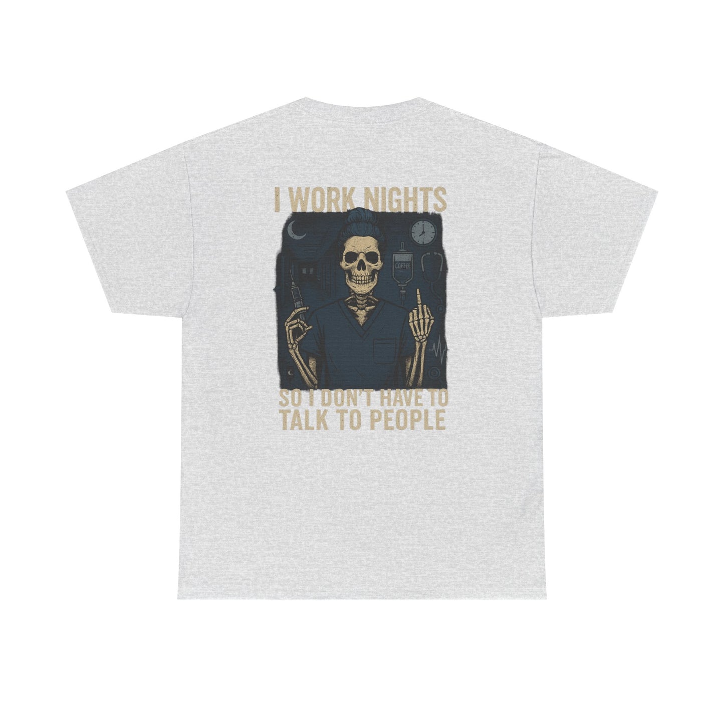 “I Work Nights So I Don’t Have to Talk to People” – Funny Nurse T-Shirt