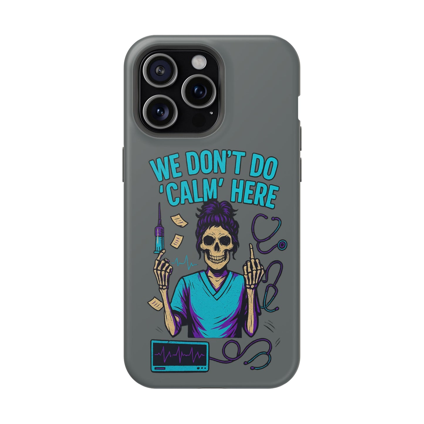 “We Don’t Do ‘Calm’ Here” - Funny Healthcare Phone Case