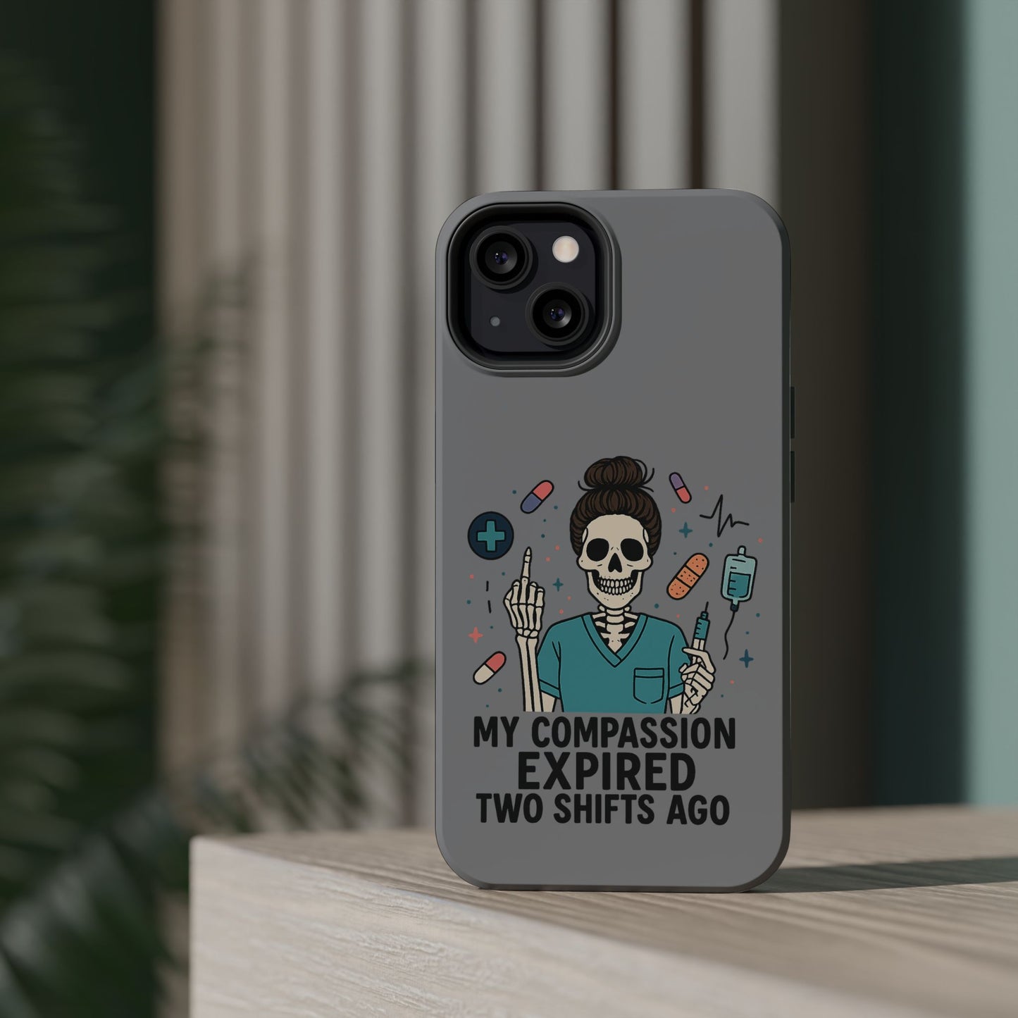 “My Compassion Expired Two Shifts Ago” – Funny Nurse Phone Case