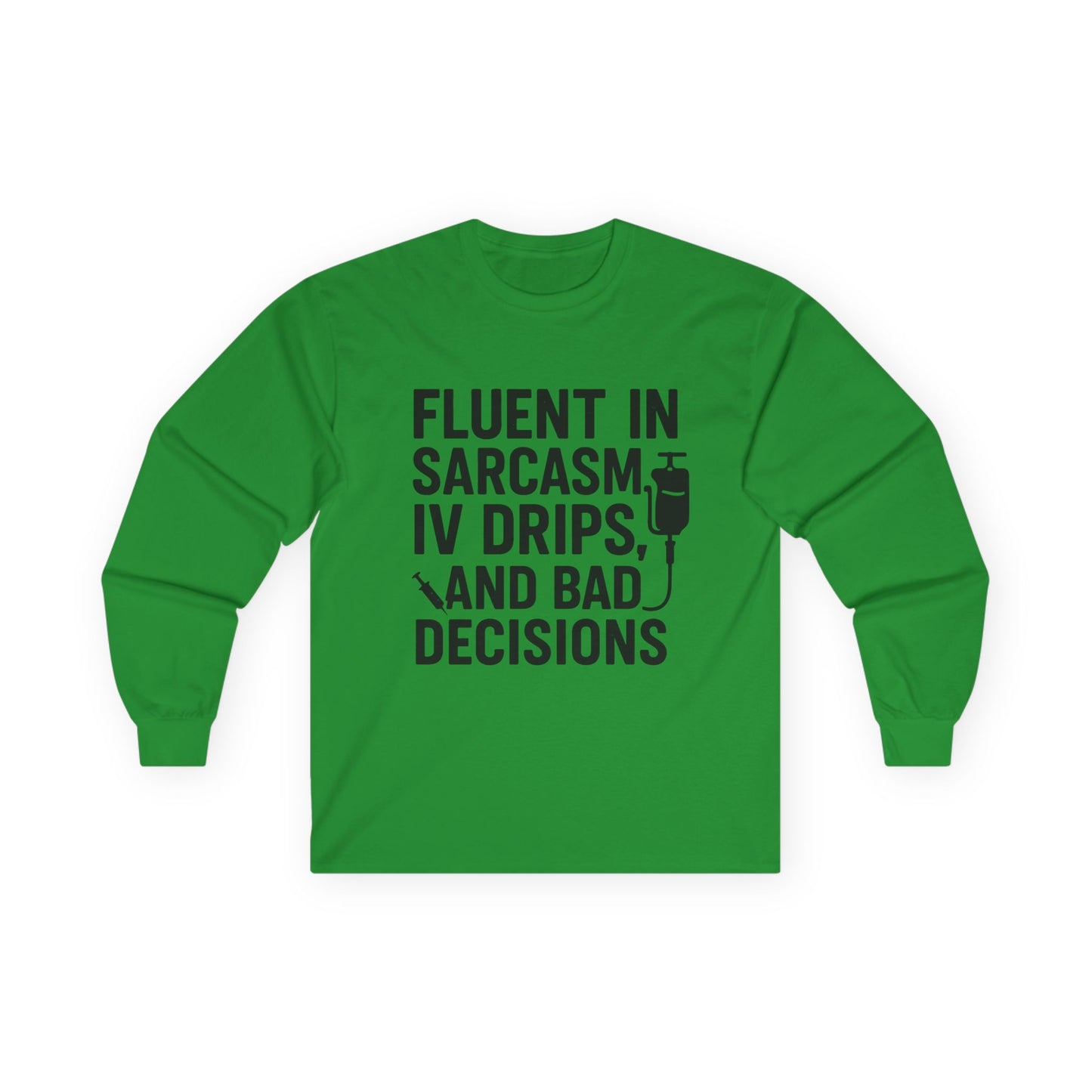 “Fluent in Sarcasm, IV Drips, and Bad Decisions” – Sarcastic Nurse Long Sleeve