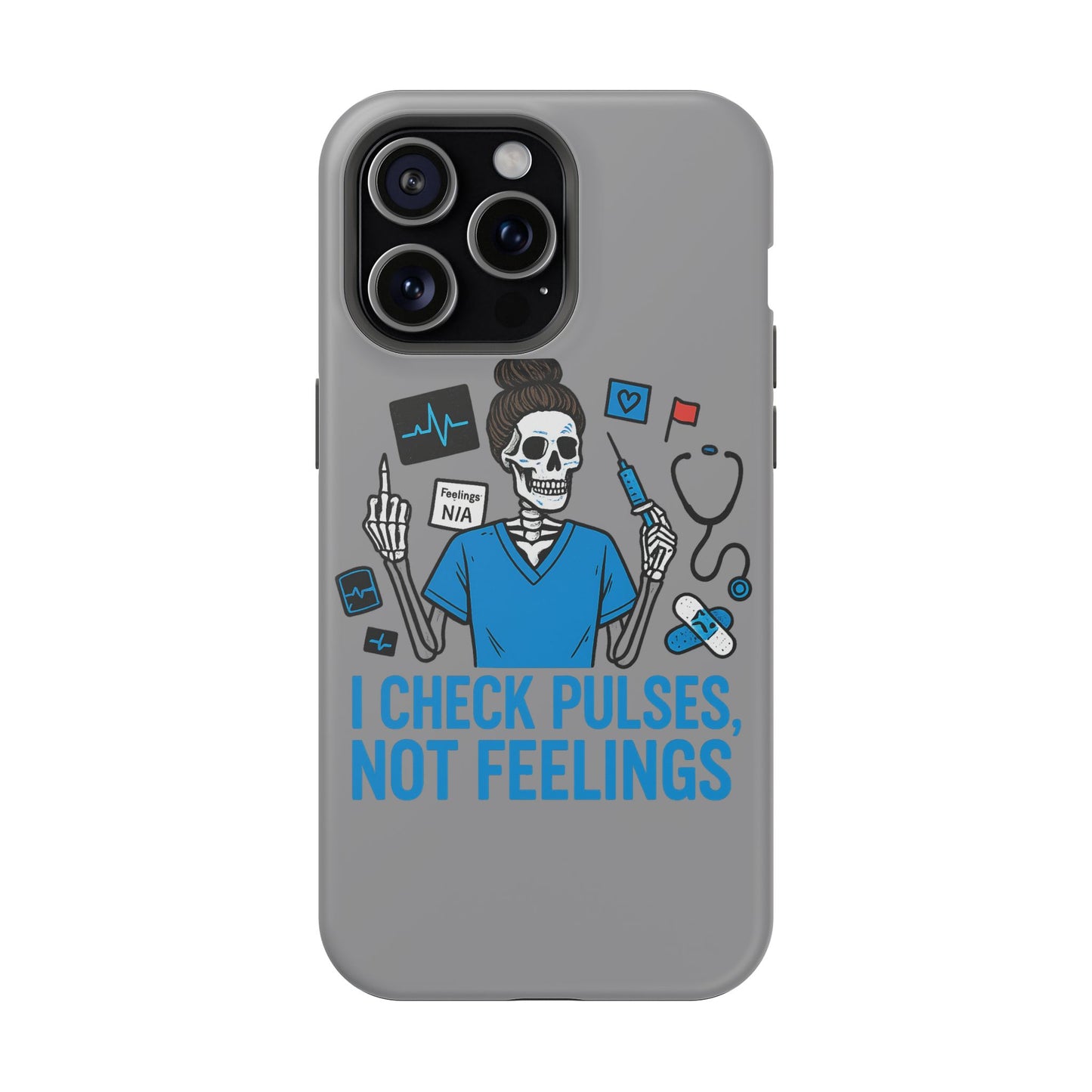 “I Check Pulses, Not Feelings” – Blunt Nurse Phone Case