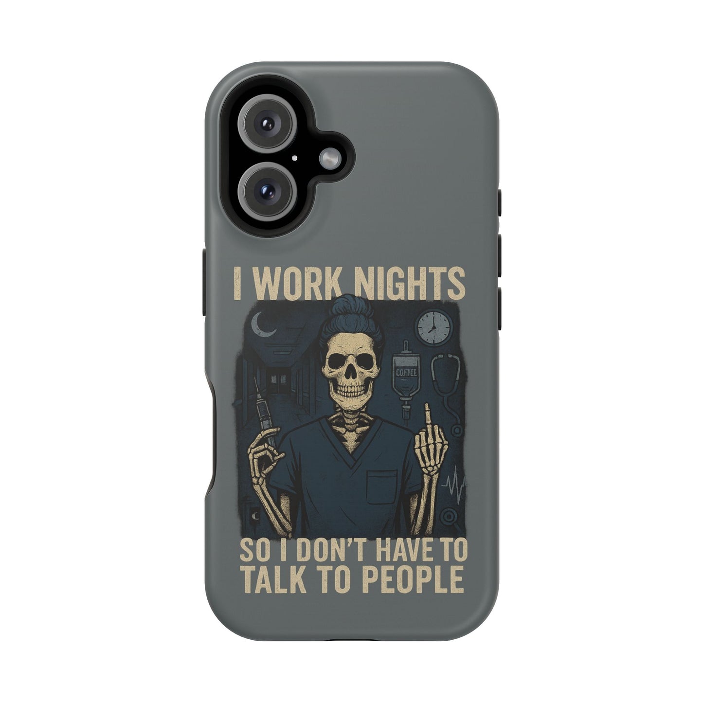 “I Work Nights So I Don’t Have to Talk to People” – Nurse Phone Case