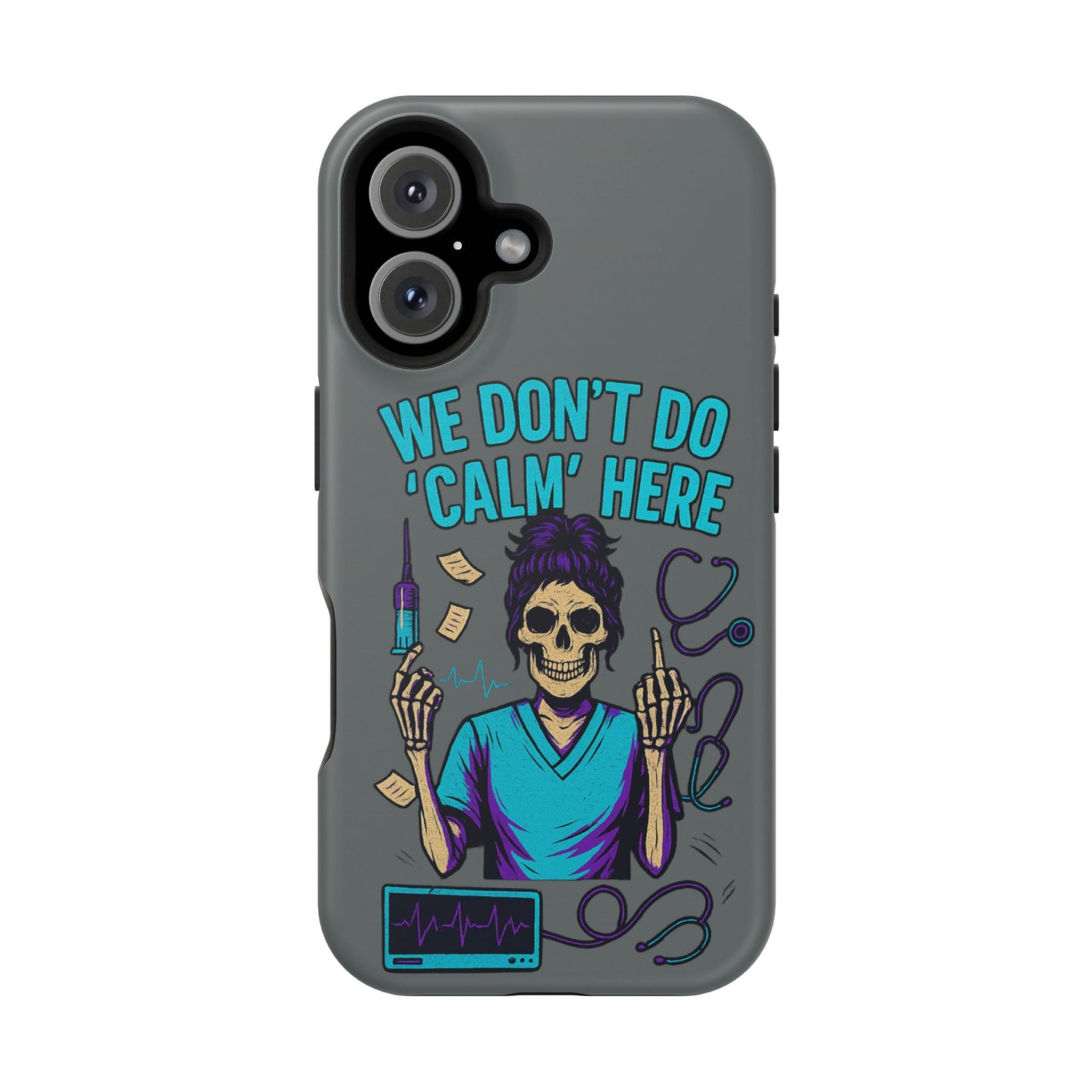 “We Don’t Do ‘Calm’ Here” - Funny Healthcare Phone Case