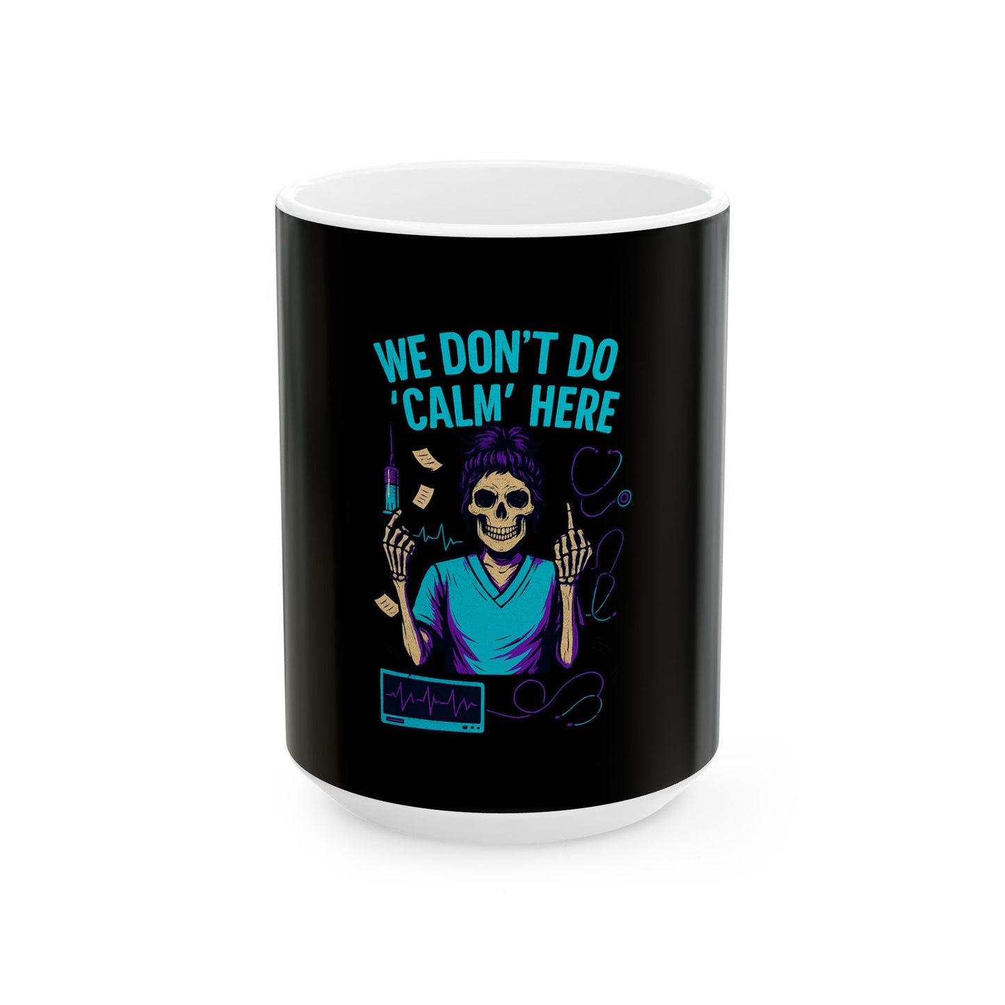 “We Don’t Do ‘Calm’ Here” - Ceramic Coffee Mug