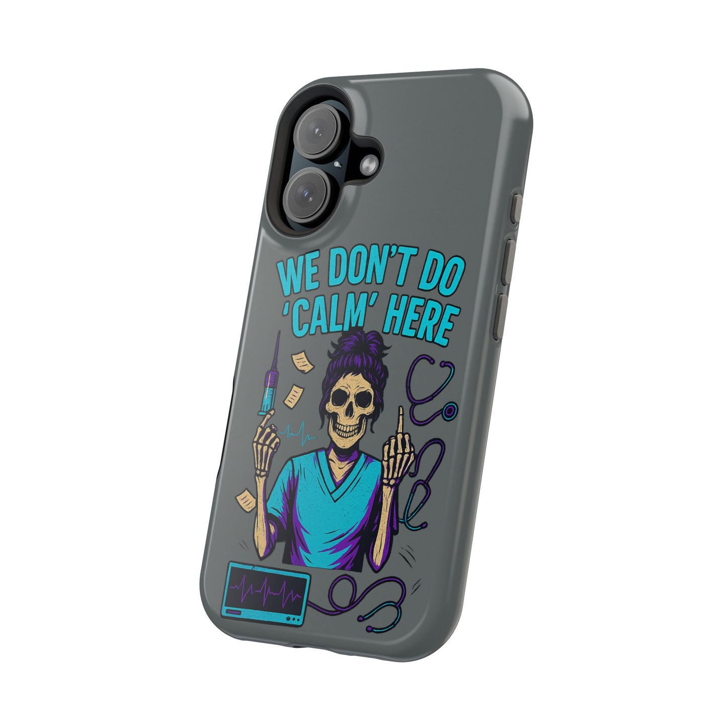 “We Don’t Do ‘Calm’ Here” - Funny Healthcare Phone Case
