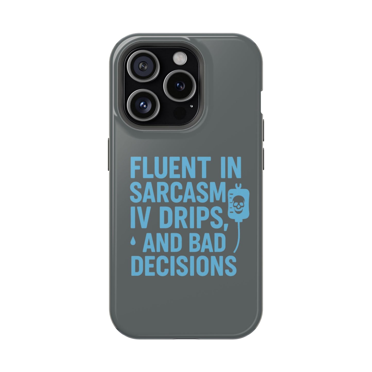 Sarcastic Phone Case - "Fluent in Sarcasm, IV Drips, and Bad Decisions", Funny Gift for Nurses, Medical Staff, Humor