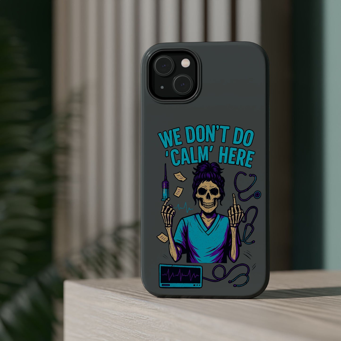 “We Don’t Do ‘Calm’ Here” - Funny Healthcare Phone Case