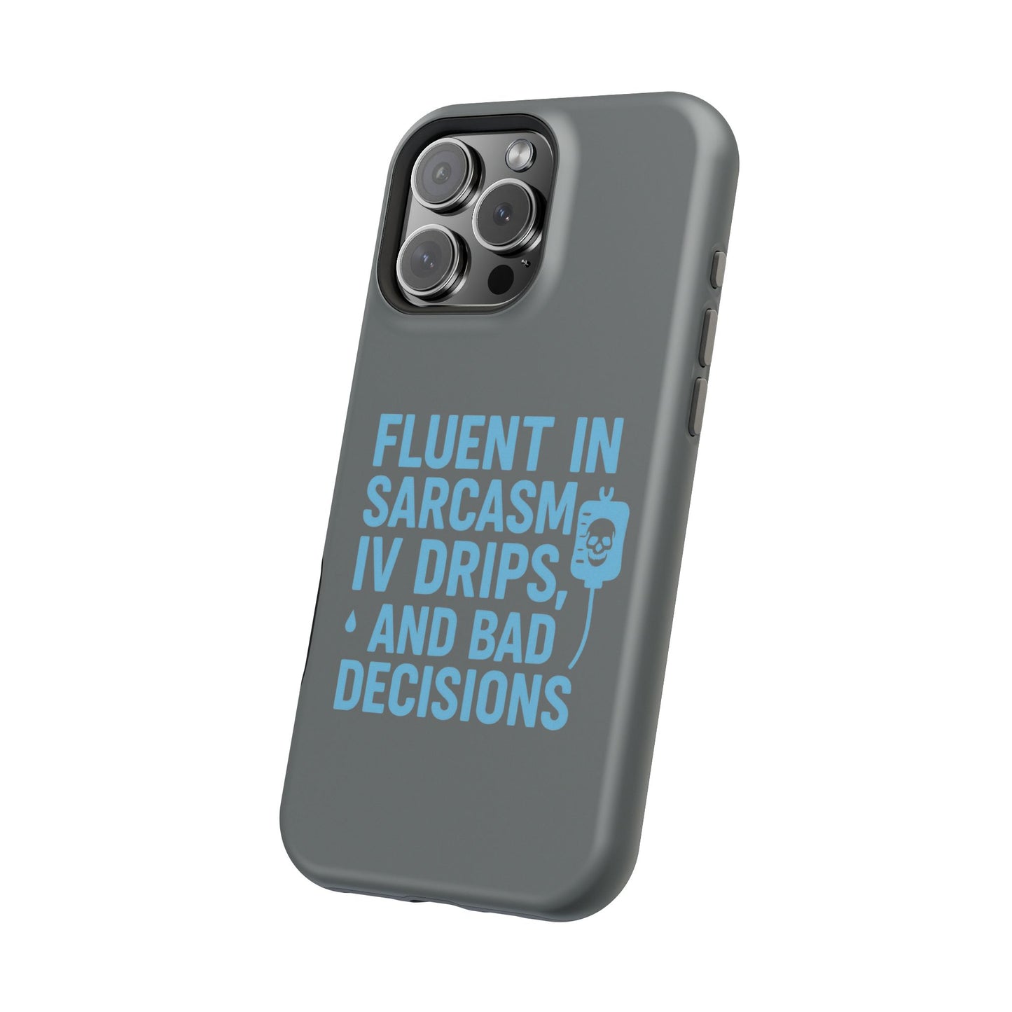 Sarcastic Phone Case - "Fluent in Sarcasm, IV Drips, and Bad Decisions", Funny Gift for Nurses, Medical Staff, Humor