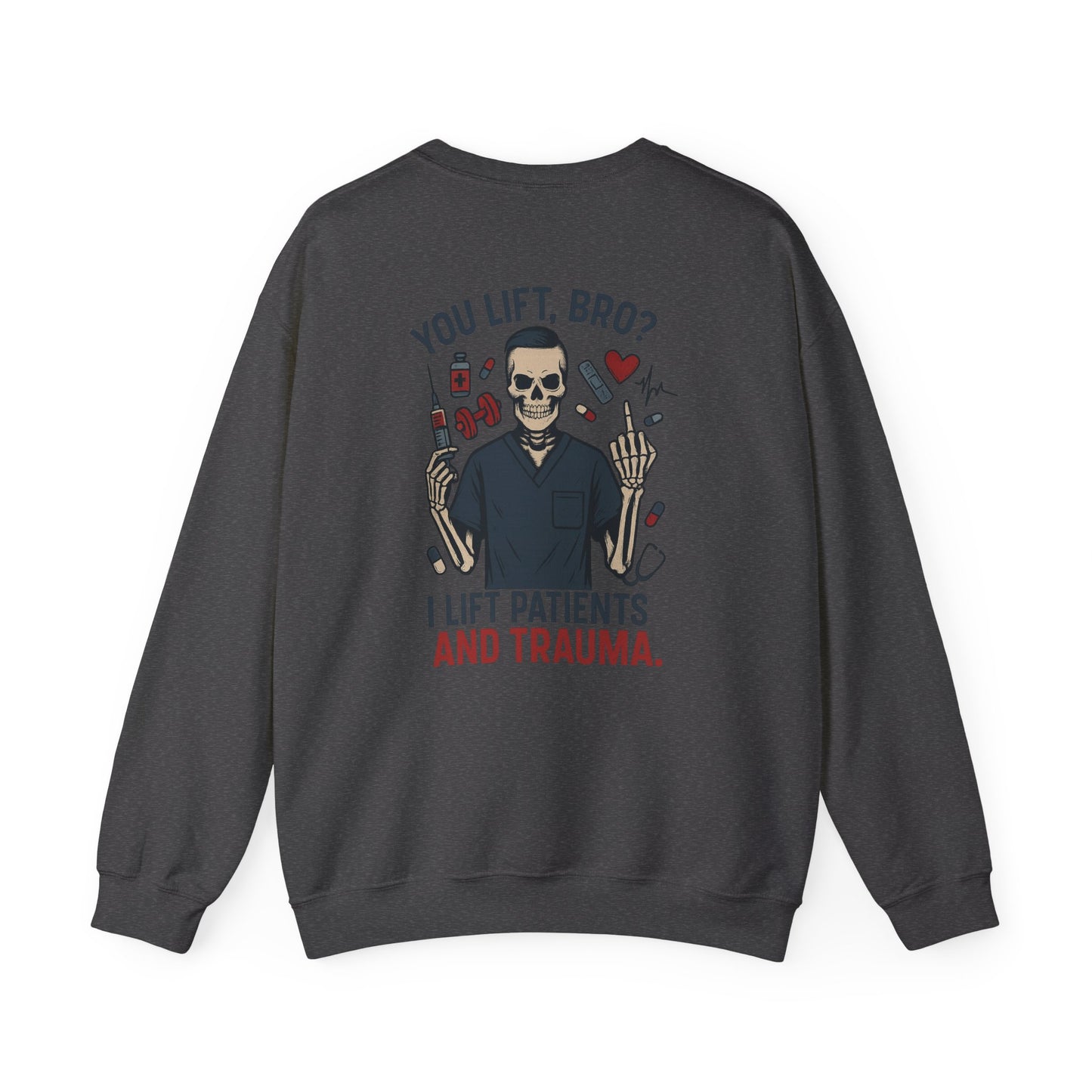 “You Lift, Bro? I Lift Patients and Trauma.” – Sarcastic Men’s Sweatshirt