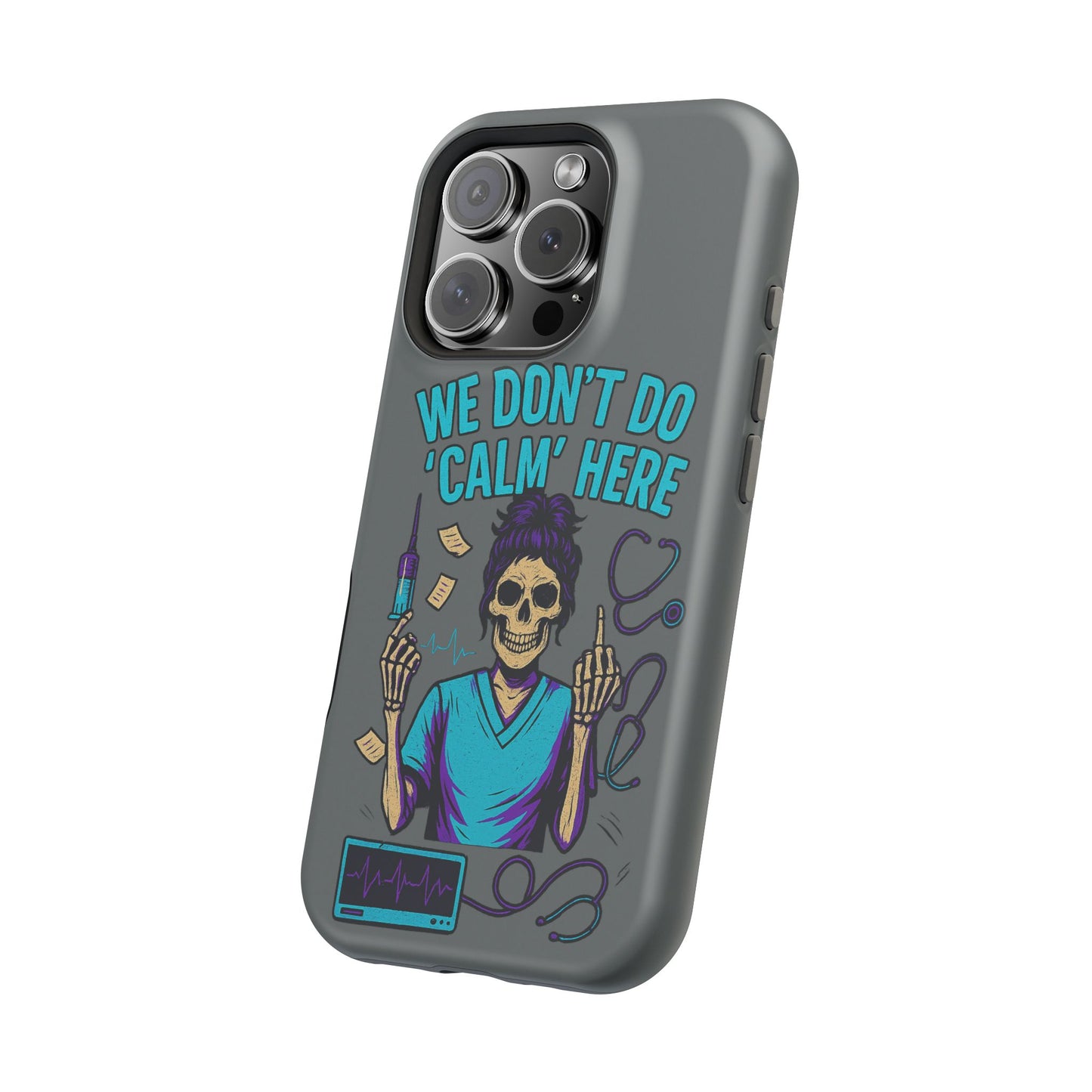 “We Don’t Do ‘Calm’ Here” - Funny Healthcare Phone Case