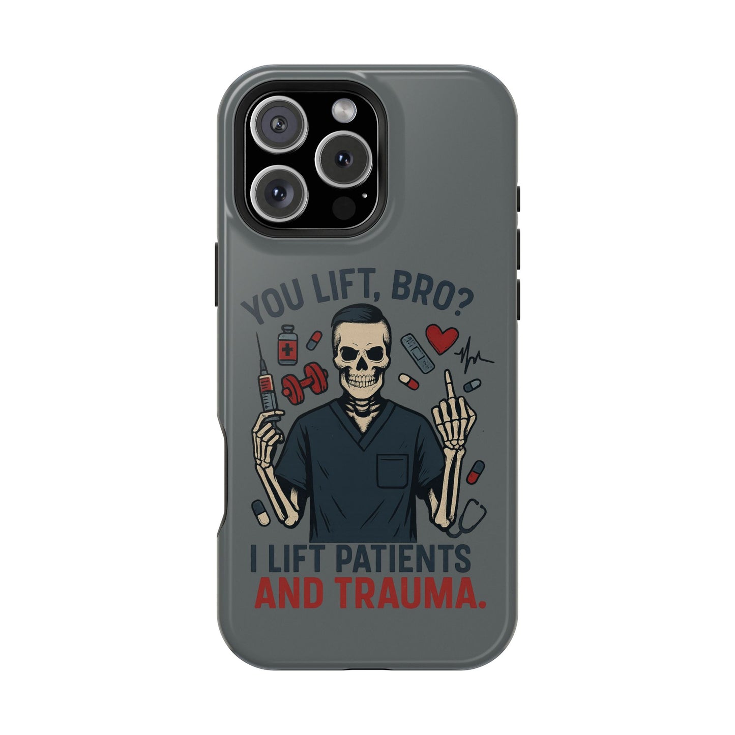 “You Lift, Bro? I Lift Patients and Trauma.” – Men’s Nurse Phone Case