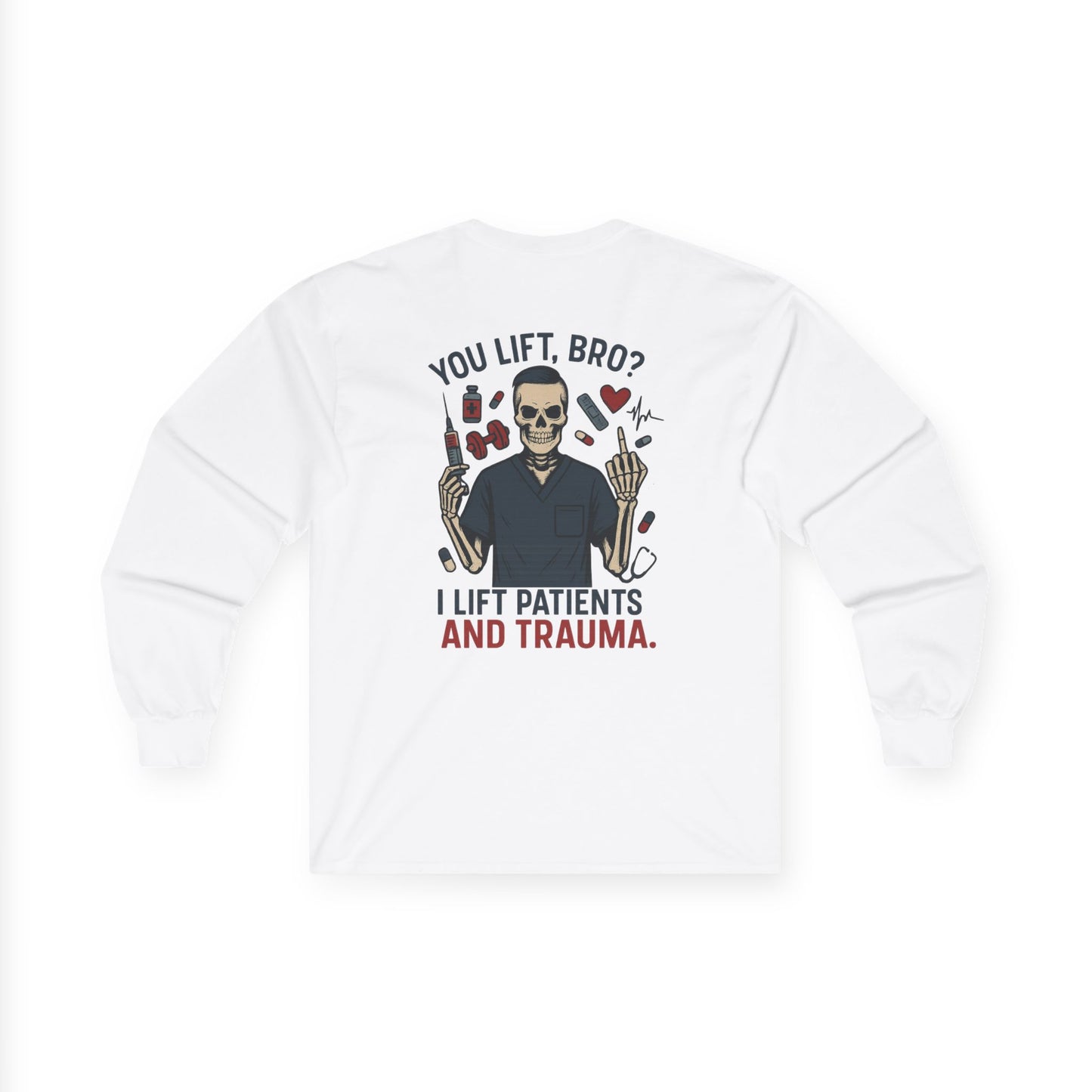 “You Lift, Bro? I Lift Patients and Trauma.” – Men’s Long Sleeve Shirt