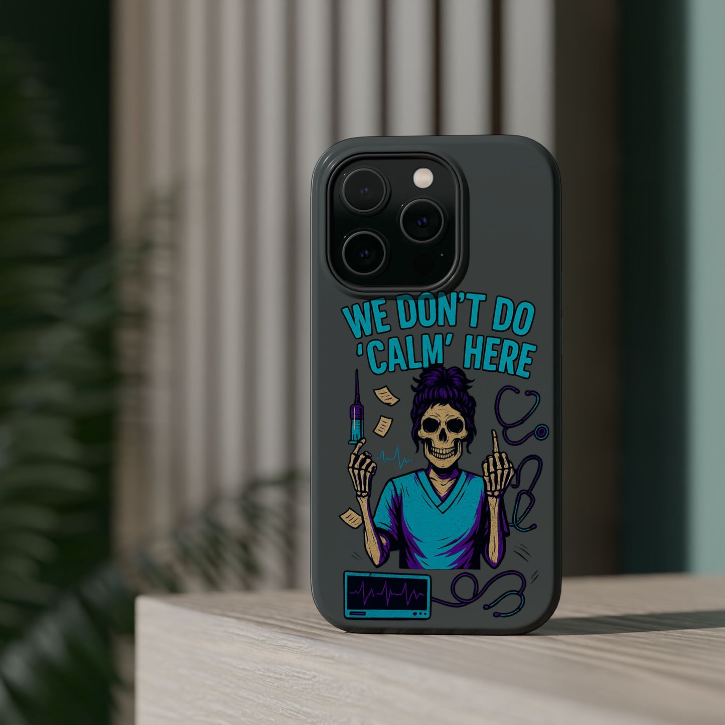 “We Don’t Do ‘Calm’ Here” - Funny Healthcare Phone Case