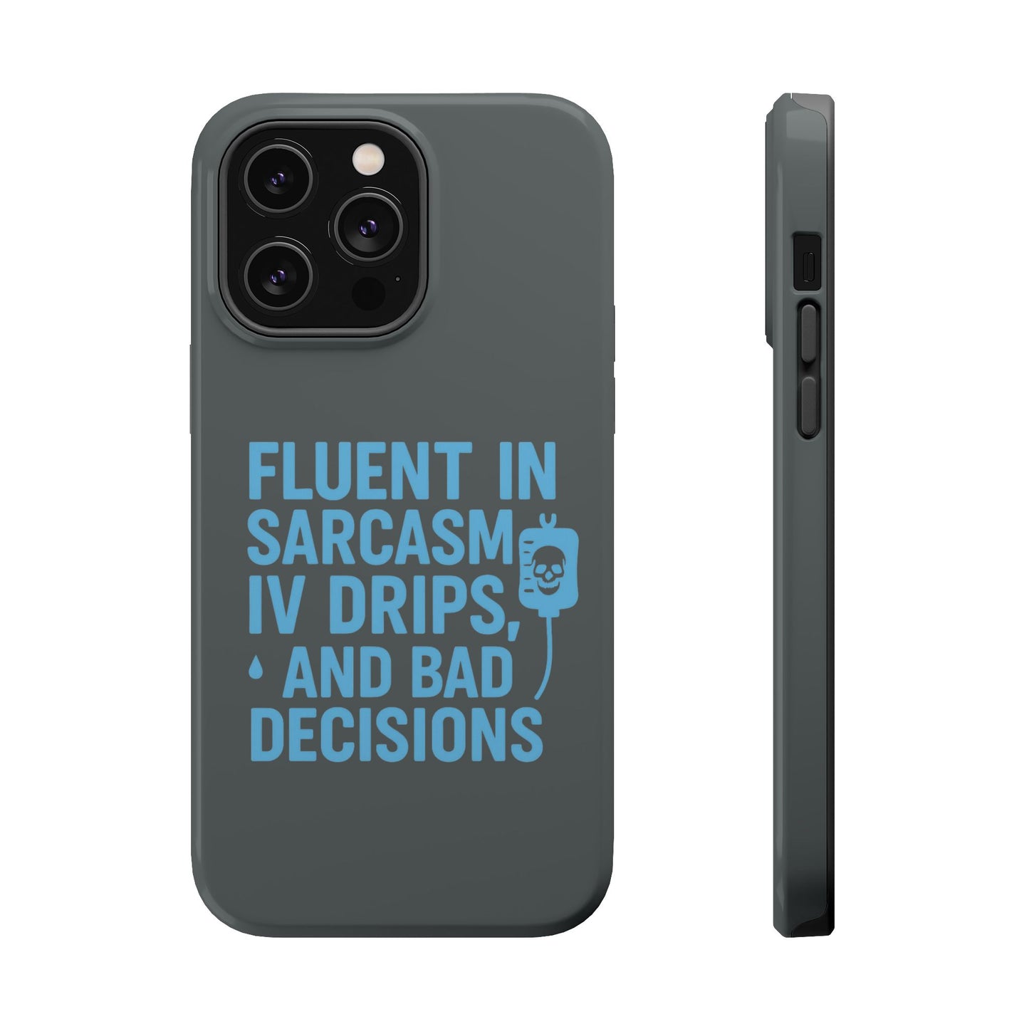 Sarcastic Phone Case - "Fluent in Sarcasm, IV Drips, and Bad Decisions", Funny Gift for Nurses, Medical Staff, Humor